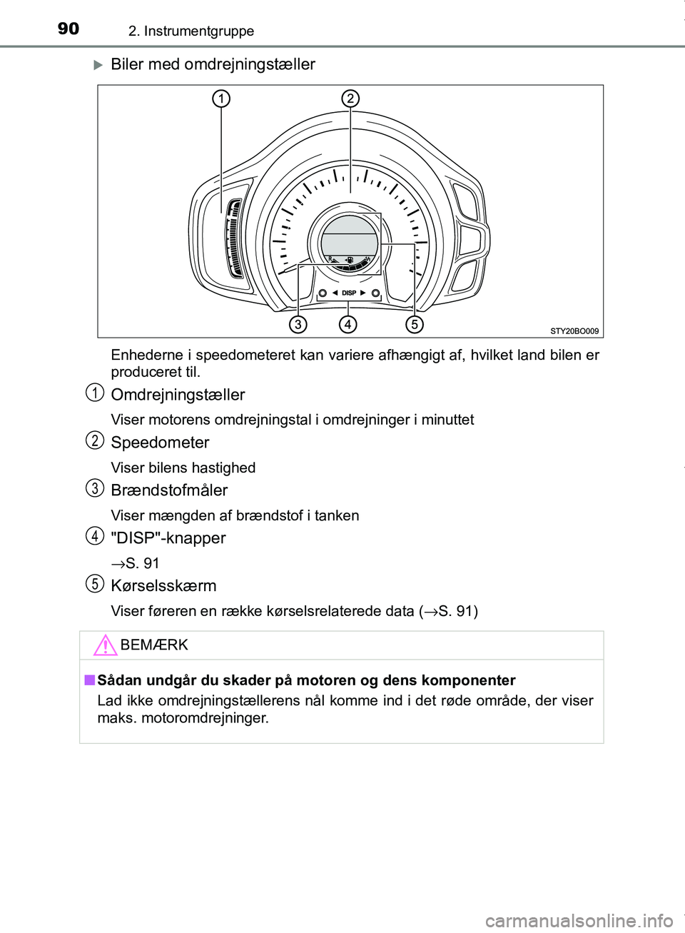 TOYOTA AYGO 2017  Brugsanvisning (in Danish) 902. Instrumentgruppe
OM99Q24DK
Biler med omdrejningstæller
Enhederne i speedometeret kan variere afhængigt af, hvilket land bilen er
produceret til.
Omdrejningstæller
Viser motorens omdrejnings