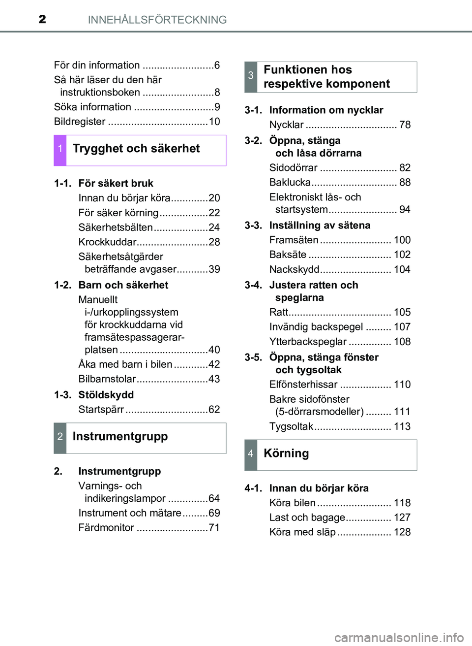 TOYOTA AYGO 2017  Bruksanvisningar (in Swedish) INNEHÅLLSFÖRTECKNING2
OM99Q24SEFör din information .........................6
Så här läser du den här 
instruktionsboken .........................8
Söka information ...........................