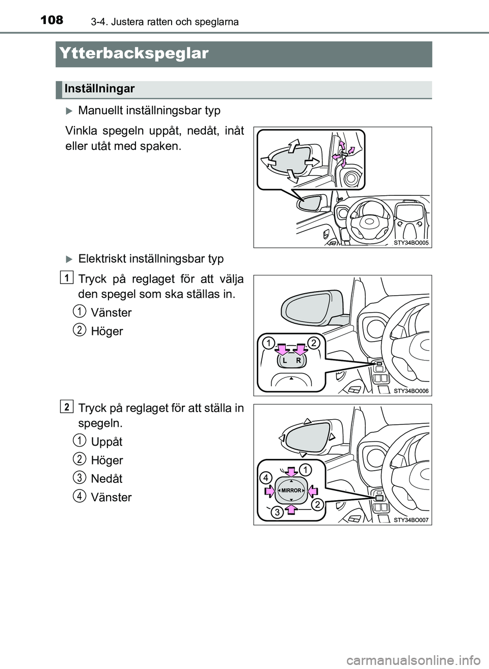TOYOTA AYGO 2017 Bruksanvisningar (in Swedish) 1083-4. Justera ratten och speglarna
OM99Q24SE
Ytterbackspeglar
Manuellt inställningsbar typ
Vinkla spegeln uppåt, nedåt, inåt
eller utåt med spaken.
Elektriskt inställningsbar typ
Tryck p TOYOTA AYGO 2017 Bruksanvisningar (in Swedish) 1083-4. Justera ratten och speglarna
OM99Q24SE
Ytterbackspeglar
Manuellt inställningsbar typ
Vinkla spegeln uppåt, nedåt, inåt
eller utåt med spaken.
Elektriskt inställningsbar typ
Tryck p