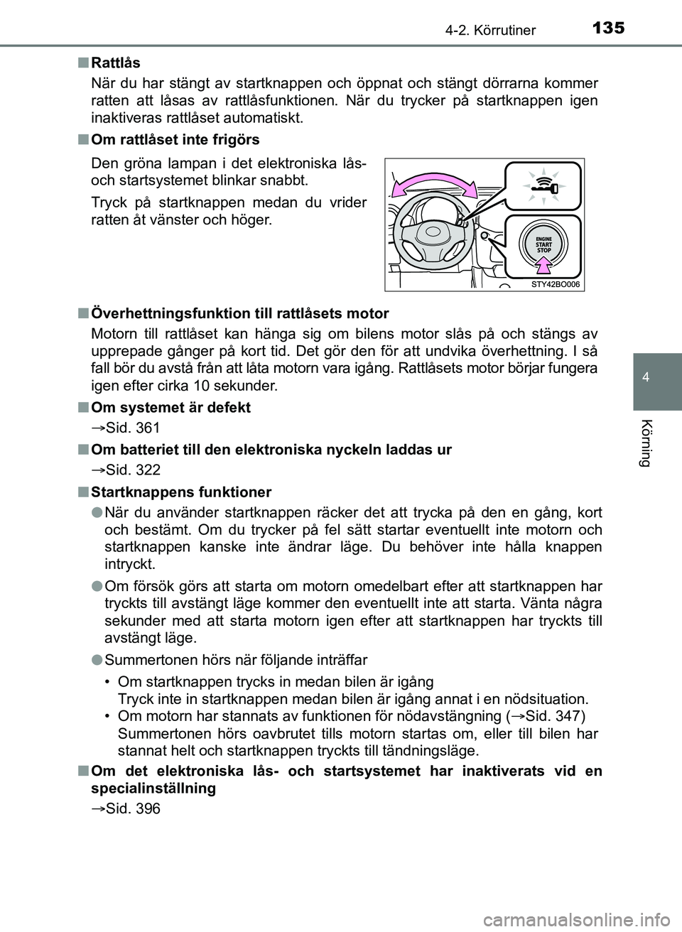 TOYOTA AYGO 2017 Bruksanvisningar (in Swedish) 1354-2. Körrutiner
4
Körning
OM99Q24SEn
Rattlås
När du har stängt av startknappen och öppnat och stängt dörrarna kommer
ratten att låsas av rattlåsfunktionen. När du trycker på startknappe TOYOTA AYGO 2017 Bruksanvisningar (in Swedish) 1354-2. Körrutiner
4
Körning
OM99Q24SEn
Rattlås
När du har stängt av startknappen och öppnat och stängt dörrarna kommer
ratten att låsas av rattlåsfunktionen. När du trycker på startknappe