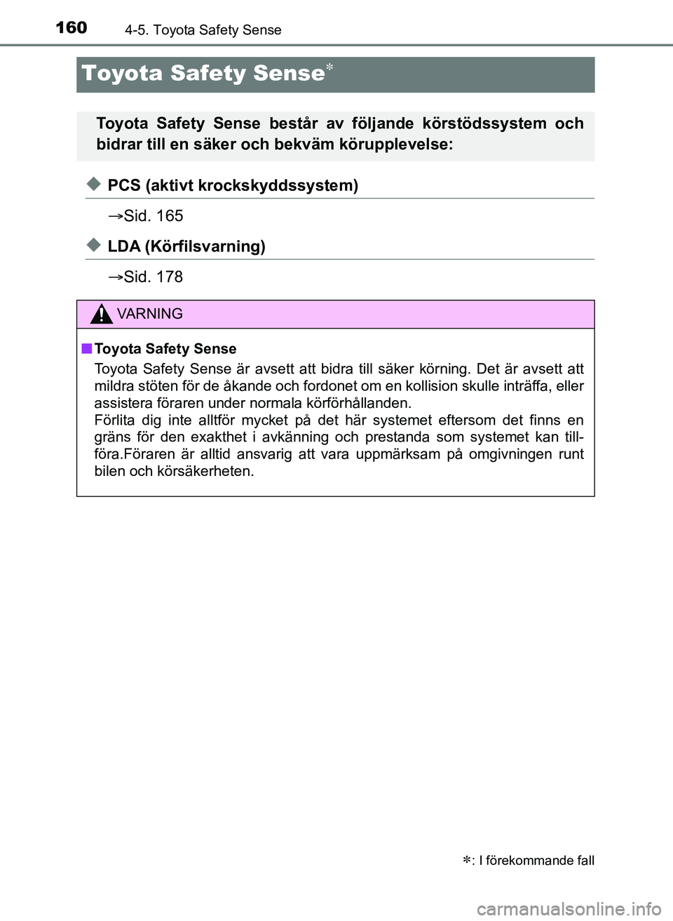 TOYOTA AYGO 2017 Bruksanvisningar (in Swedish) 1604-5. Toyota Safety Sense
OM99Q24SE
Toyota Safety Sense
uPCS (aktivt krockskyddssystem)
Sid. 165
uLDA (Körfilsvarning)
Sid. 178
: I förekommande fall
Toyota Safety Sense består av fö TOYOTA AYGO 2017 Bruksanvisningar (in Swedish) 1604-5. Toyota Safety Sense
OM99Q24SE
Toyota Safety Sense
uPCS (aktivt krockskyddssystem)
Sid. 165
uLDA (Körfilsvarning)
Sid. 178
: I förekommande fall
Toyota Safety Sense består av fö