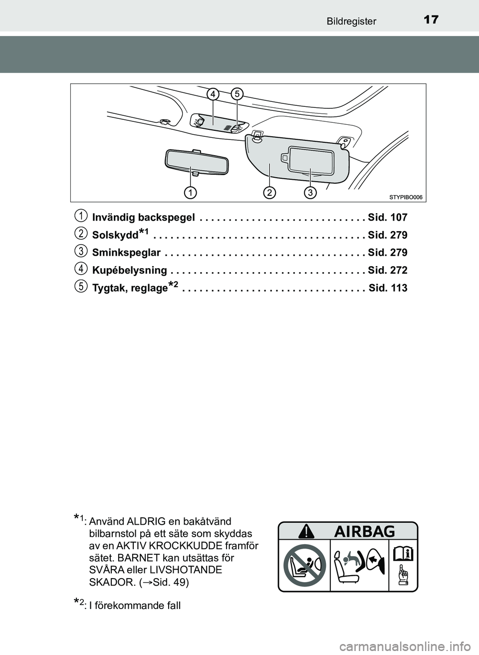 TOYOTA AYGO 2017 Bruksanvisningar (in Swedish) 17Bildregister
OM99Q24SEInvändig backspegel . . . . . . . . . . . . . . . . . . . . . . . . . . . . . Sid. 107
Solskydd
*1 . . . . . . . . . . . . . . . . . . . . . . . . . . . . . . . . . . . . . S TOYOTA AYGO 2017 Bruksanvisningar (in Swedish) 17Bildregister
OM99Q24SEInvändig backspegel . . . . . . . . . . . . . . . . . . . . . . . . . . . . . Sid. 107
Solskydd
*1 . . . . . . . . . . . . . . . . . . . . . . . . . . . . . . . . . . . . . S