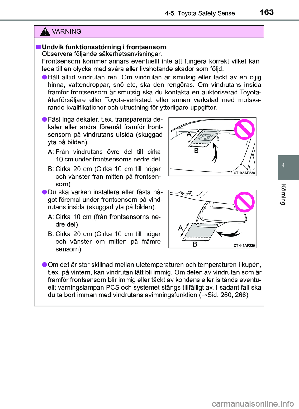 TOYOTA AYGO 2017 Bruksanvisningar (in Swedish) 1634-5. Toyota Safety Sense
4
Körning
OM99Q24SE
VA R N I N G
nUndvik funktionsstörning i frontsensorn
Observera följande säkerhetsanvisningar.
Frontsensorn kommer annars eventuellt inte att funger TOYOTA AYGO 2017 Bruksanvisningar (in Swedish) 1634-5. Toyota Safety Sense
4
Körning
OM99Q24SE
VA R N I N G
nUndvik funktionsstörning i frontsensorn
Observera följande säkerhetsanvisningar.
Frontsensorn kommer annars eventuellt inte att funger
