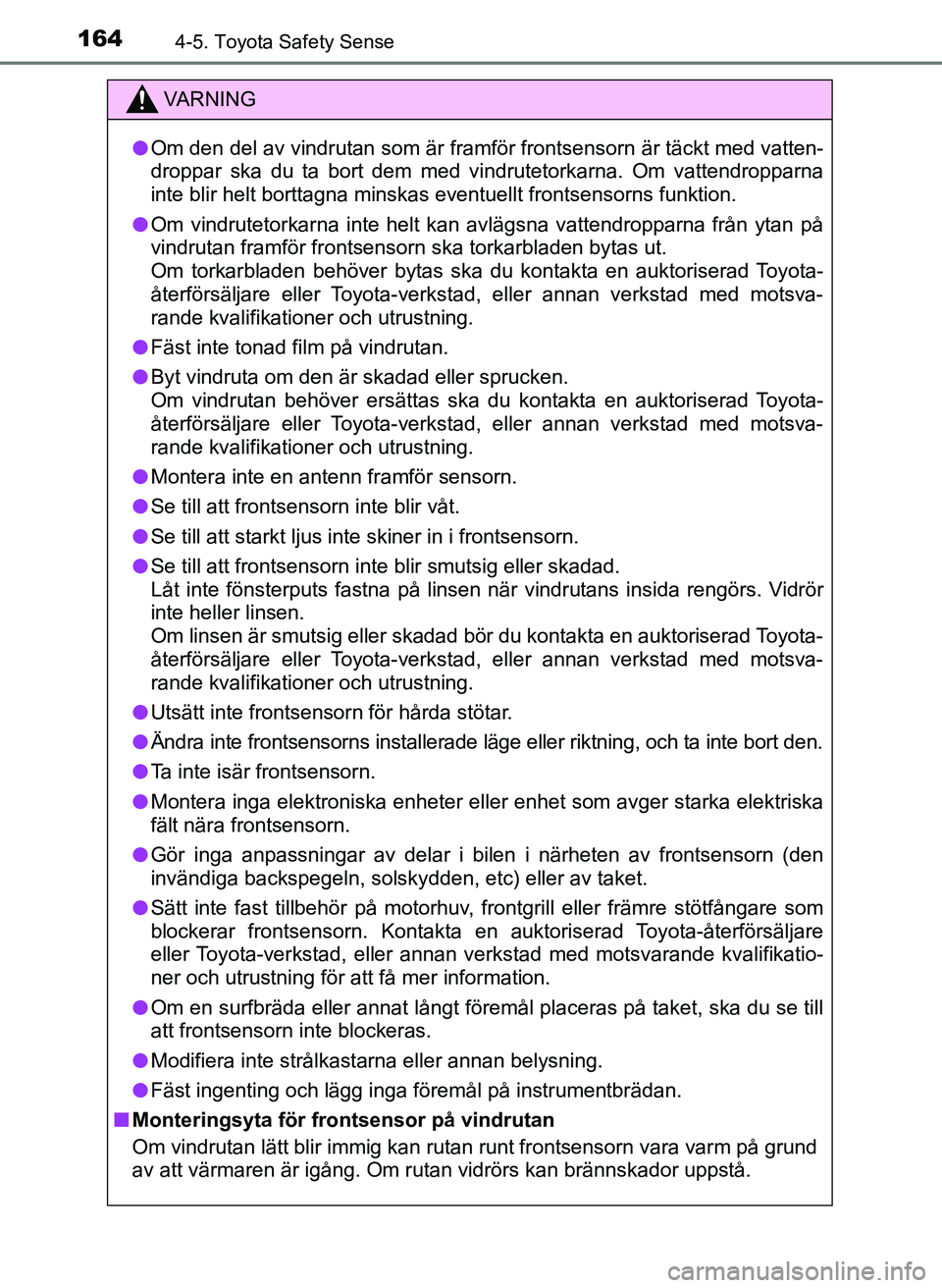 TOYOTA AYGO 2017 Bruksanvisningar (in Swedish) 1644-5. Toyota Safety Sense
OM99Q24SE
VA R N I N G
lOm den del av vindrutan som är framfö r frontsensorn är täckt med vatten-
droppar ska du ta bort dem med vindrutetorkarna. Om vattendropparna
in TOYOTA AYGO 2017 Bruksanvisningar (in Swedish) 1644-5. Toyota Safety Sense
OM99Q24SE
VA R N I N G
lOm den del av vindrutan som är framfö r frontsensorn är täckt med vatten-
droppar ska du ta bort dem med vindrutetorkarna. Om vattendropparna
in