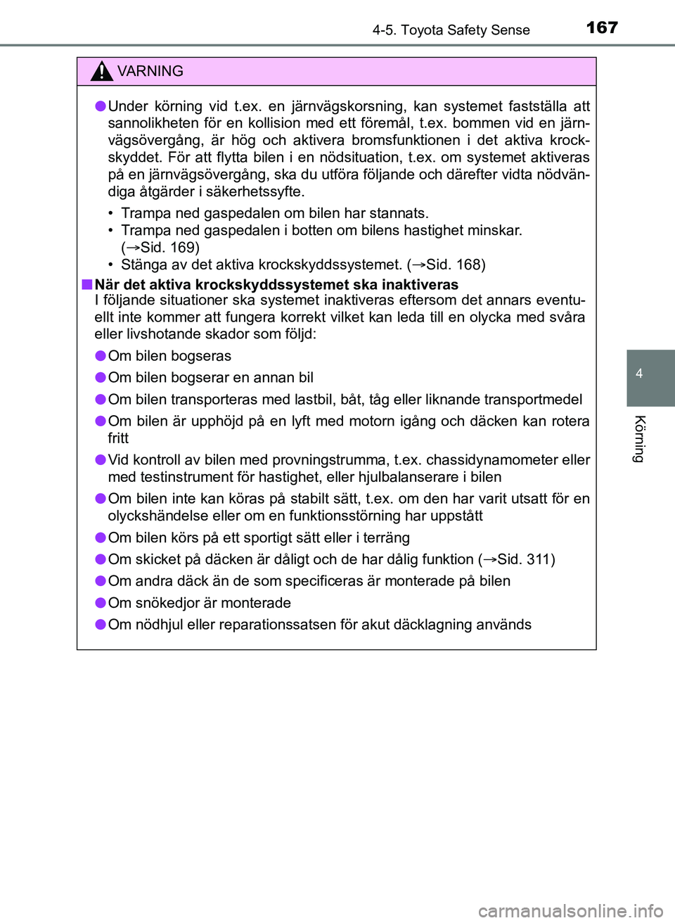 TOYOTA AYGO 2017 Bruksanvisningar (in Swedish) 1674-5. Toyota Safety Sense
4
Körning
OM99Q24SE
VA R N I N G
lUnder körning vid t.ex. en järnvägskorsning, kan systemet fastställa att
sannolikheten för en kollision med ett föremål, t.ex. bom TOYOTA AYGO 2017 Bruksanvisningar (in Swedish) 1674-5. Toyota Safety Sense
4
Körning
OM99Q24SE
VA R N I N G
lUnder körning vid t.ex. en järnvägskorsning, kan systemet fastställa att
sannolikheten för en kollision med ett föremål, t.ex. bom
