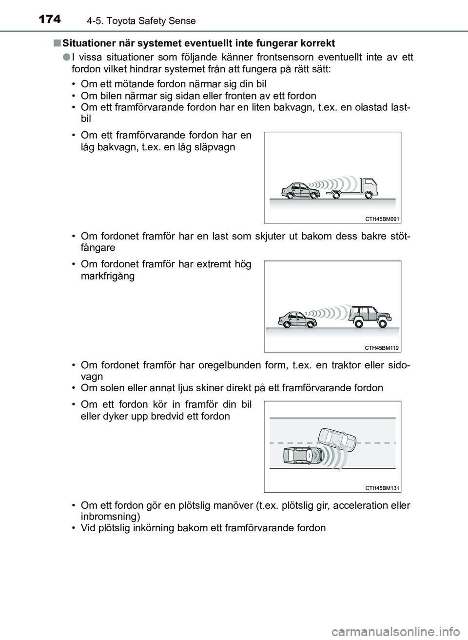 TOYOTA AYGO 2017 Bruksanvisningar (in Swedish) 1744-5. Toyota Safety Sense
OM99Q24SEn
Situationer när systemet eventu ellt inte fungerar korrekt
l I vissa situationer som följande känner frontsensorn eventuellt inte av ett
fordon vilket hindrar TOYOTA AYGO 2017 Bruksanvisningar (in Swedish) 1744-5. Toyota Safety Sense
OM99Q24SEn
Situationer när systemet eventu ellt inte fungerar korrekt
l I vissa situationer som följande känner frontsensorn eventuellt inte av ett
fordon vilket hindrar