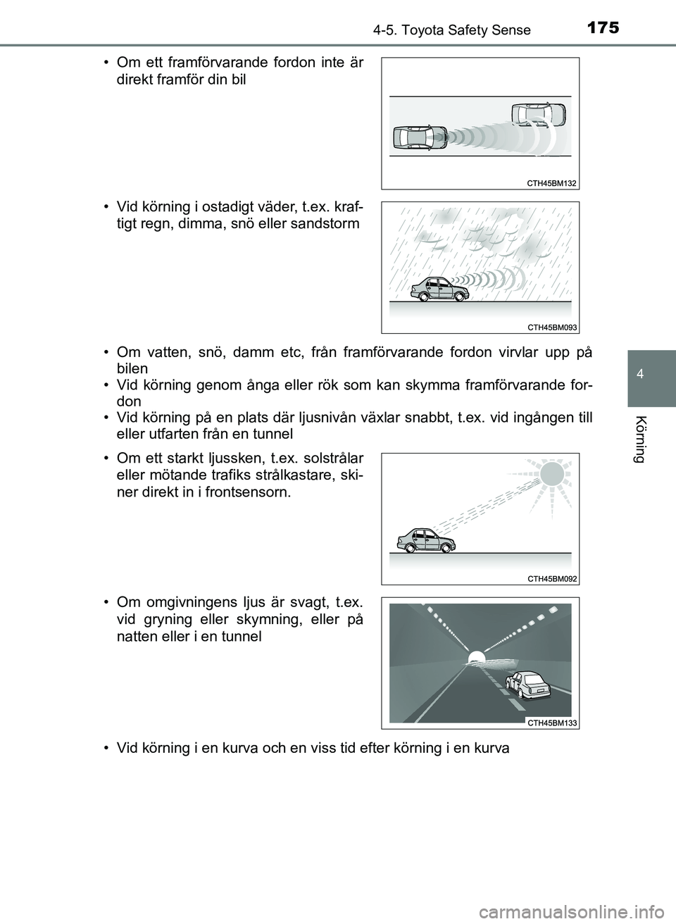 TOYOTA AYGO 2017 Bruksanvisningar (in Swedish) 1754-5. Toyota Safety Sense
4
Körning
OM99Q24SE• Om vatten, snö, damm etc, från framförvarande fordon virvlar upp på
bilen
• Vid körning genom ånga eller rök som kan skymma framförvarande TOYOTA AYGO 2017 Bruksanvisningar (in Swedish) 1754-5. Toyota Safety Sense
4
Körning
OM99Q24SE• Om vatten, snö, damm etc, från framförvarande fordon virvlar upp på
bilen
• Vid körning genom ånga eller rök som kan skymma framförvarande