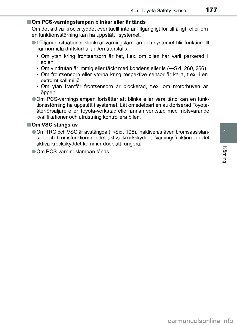 TOYOTA AYGO 2017 Bruksanvisningar (in Swedish) 1774-5. Toyota Safety Sense
4
Körning
OM99Q24SEn
Om PCS-varningslampan blinkar eller är tänds
Om det aktiva krockskyddet eventuellt inte är tillgängligt för tillfälligt, eller om
en funktionsst TOYOTA AYGO 2017 Bruksanvisningar (in Swedish) 1774-5. Toyota Safety Sense
4
Körning
OM99Q24SEn
Om PCS-varningslampan blinkar eller är tänds
Om det aktiva krockskyddet eventuellt inte är tillgängligt för tillfälligt, eller om
en funktionsst