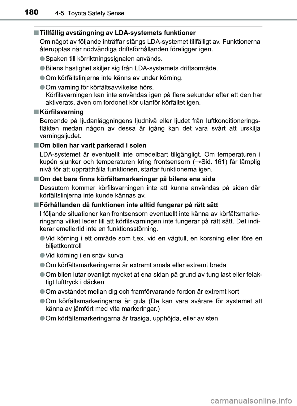 TOYOTA AYGO 2017 Bruksanvisningar (in Swedish) 1804-5. Toyota Safety Sense
OM99Q24SE
nTillfällig avstängning av LDA-systemets funktioner
Om något av följande inträffar stängs LDA-systemet tillfälligt av. Funktionerna
återupptas när nödv TOYOTA AYGO 2017 Bruksanvisningar (in Swedish) 1804-5. Toyota Safety Sense
OM99Q24SE
nTillfällig avstängning av LDA-systemets funktioner
Om något av följande inträffar stängs LDA-systemet tillfälligt av. Funktionerna
återupptas när nödv