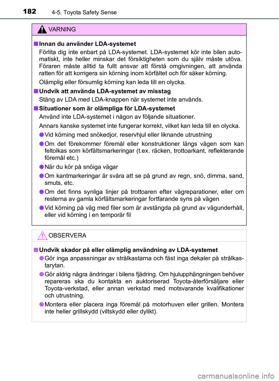TOYOTA AYGO 2017 Bruksanvisningar (in Swedish) 1824-5. Toyota Safety Sense
OM99Q24SE
VA R N I N G
nInnan du använder LDA-systemet
Förlita dig inte enbart på LDA-systemet. LDA-systemet kör inte bilen auto-
matiskt, inte heller minskar det förs TOYOTA AYGO 2017 Bruksanvisningar (in Swedish) 1824-5. Toyota Safety Sense
OM99Q24SE
VA R N I N G
nInnan du använder LDA-systemet
Förlita dig inte enbart på LDA-systemet. LDA-systemet kör inte bilen auto-
matiskt, inte heller minskar det förs
