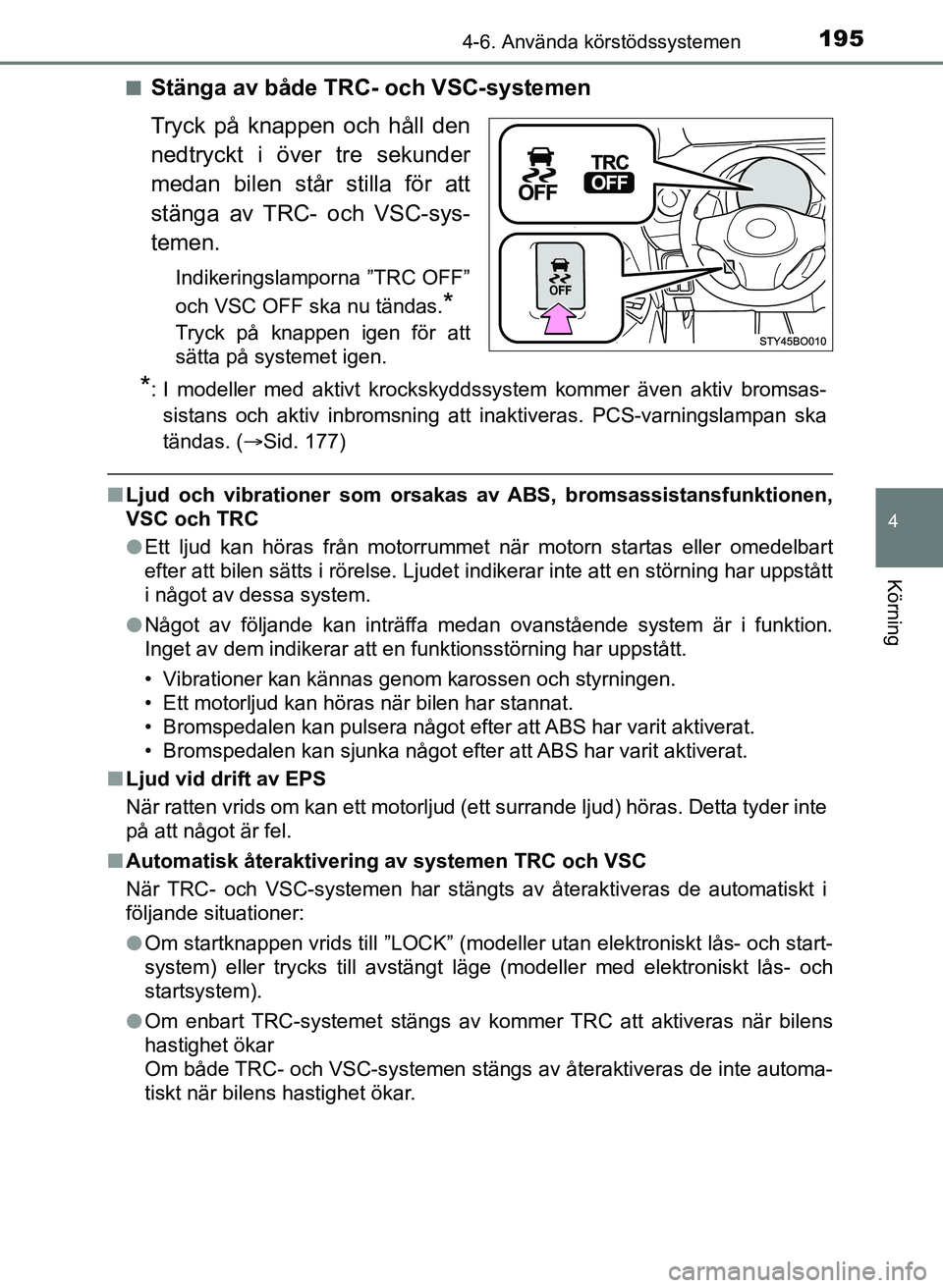 TOYOTA AYGO 2017 Bruksanvisningar (in Swedish) 1954-6. Använda körstödssystemen
4
Körning
OM99Q24SEn
Stänga av både TR
C- och VSC-systemen
Tryck på knappen och håll den
nedtryckt i över tre sekunder
medan bilen står stilla för att
stän TOYOTA AYGO 2017 Bruksanvisningar (in Swedish) 1954-6. Använda körstödssystemen
4
Körning
OM99Q24SEn
Stänga av både TR
C- och VSC-systemen
Tryck på knappen och håll den
nedtryckt i över tre sekunder
medan bilen står stilla för att
stän