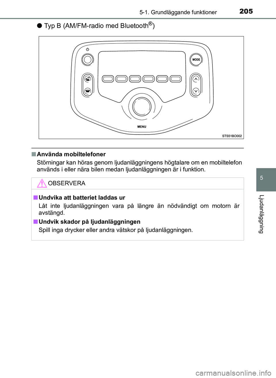 TOYOTA AYGO 2017 Bruksanvisningar (in Swedish) 2055-1. Grundläggande funktioner
5
Ljudanläggning
OM99Q24SE
lTyp B (AM/FM-radio med Bluetooth®)
nAnvända mobiltelefoner
Störningar kan höras genom ljudanläggni ngens högtalare om en mobiltelef TOYOTA AYGO 2017 Bruksanvisningar (in Swedish) 2055-1. Grundläggande funktioner
5
Ljudanläggning
OM99Q24SE
lTyp B (AM/FM-radio med Bluetooth®)
nAnvända mobiltelefoner
Störningar kan höras genom ljudanläggni ngens högtalare om en mobiltelef