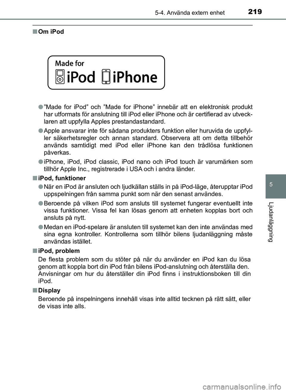 TOYOTA AYGO 2017 Bruksanvisningar (in Swedish) 2195-4. Använda extern enhet
5
Ljudanläggning
OM99Q24SE
nOm iPod
l”Made for iPod” och ”Made for iPhone” innebär att en elektronisk produkt
har utformats för anslutning till iPod eller iPho TOYOTA AYGO 2017 Bruksanvisningar (in Swedish) 2195-4. Använda extern enhet
5
Ljudanläggning
OM99Q24SE
nOm iPod
l”Made for iPod” och ”Made for iPhone” innebär att en elektronisk produkt
har utformats för anslutning till iPod eller iPho