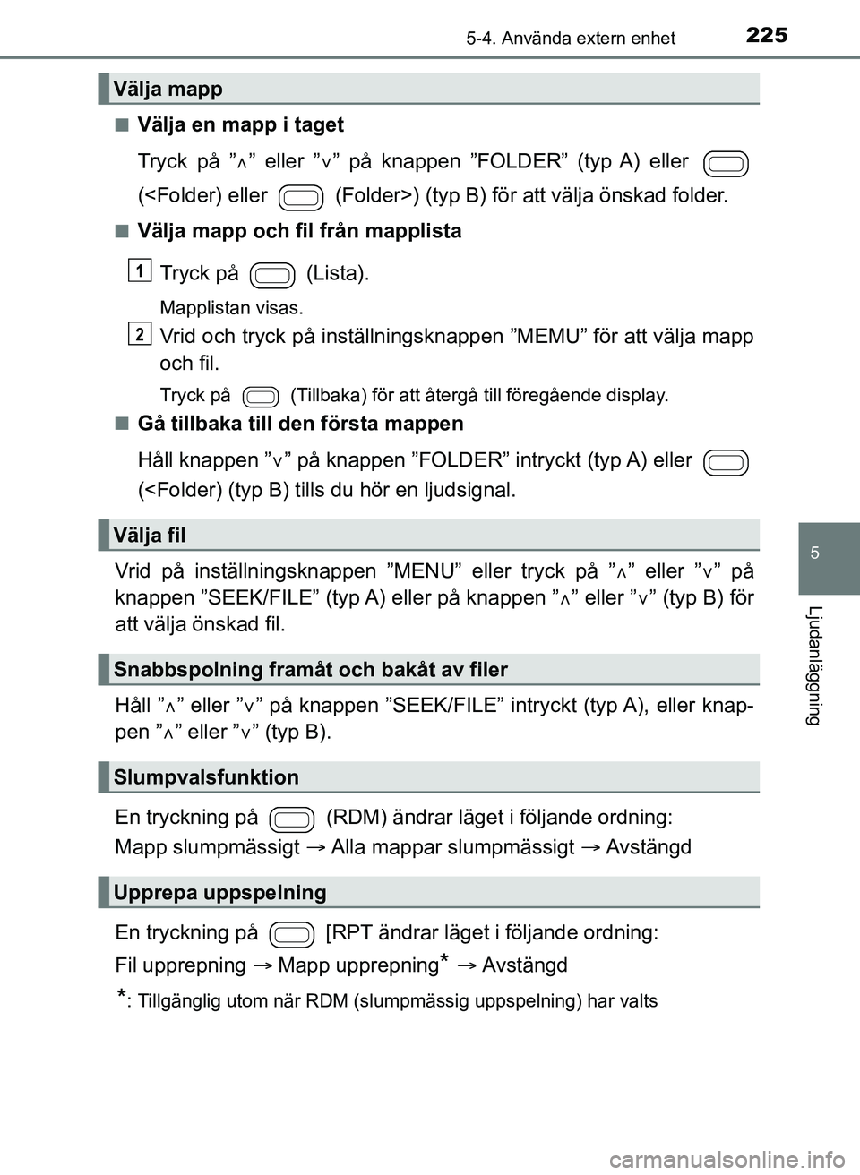 TOYOTA AYGO 2017 Bruksanvisningar (in Swedish) 2255-4. Använda extern enhet
5
Ljudanläggning
OM99Q24SEn
Välja en mapp i taget
Tryck på ”
” eller ” ” på knappen ”FOLDER” (typ A) eller
(<Folder) eller (Folder>) (typ B) för TOYOTA AYGO 2017 Bruksanvisningar (in Swedish) 2255-4. Använda extern enhet
5
Ljudanläggning
OM99Q24SEn
Välja en mapp i taget
Tryck på ”
” eller ” ” på knappen ”FOLDER” (typ A) eller
(<Folder) eller (Folder>) (typ B) för