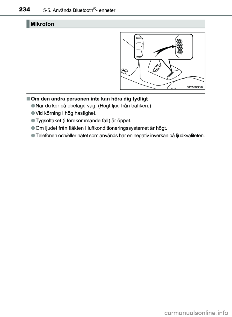 TOYOTA AYGO 2017 Bruksanvisningar (in Swedish) 2345-5. Använda Bluetooth®- enheter
OM99Q24SE
nOm den andra personen inte kan höra dig tydligt
lNär du kör på obelagd väg. (Högt ljud från trafiken.)\
l Vid körning i hög hastighet.
l Tygs TOYOTA AYGO 2017 Bruksanvisningar (in Swedish) 2345-5. Använda Bluetooth®- enheter
OM99Q24SE
nOm den andra personen inte kan höra dig tydligt
lNär du kör på obelagd väg. (Högt ljud från trafiken.)\
l Vid körning i hög hastighet.
l Tygs