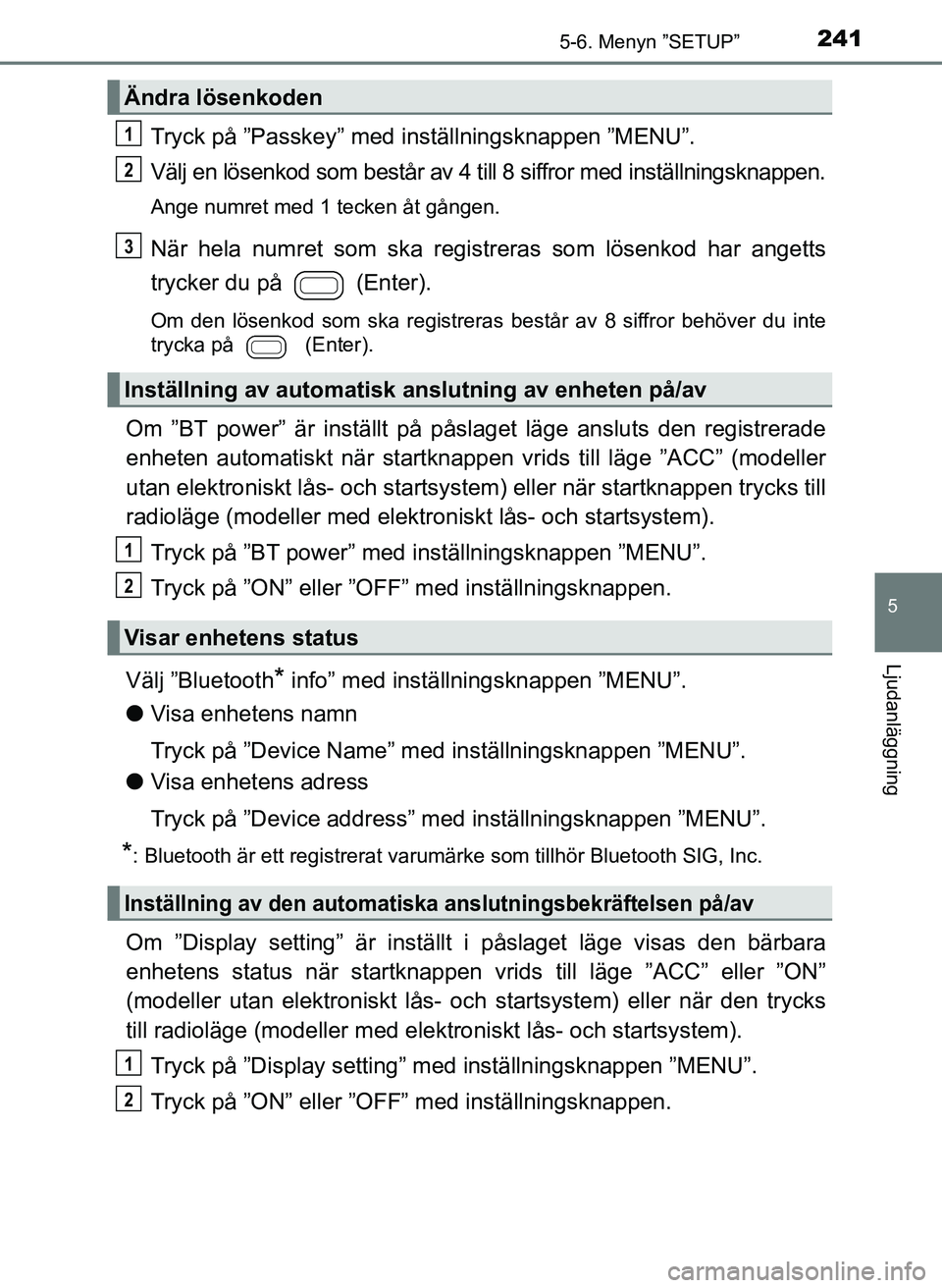 TOYOTA AYGO 2017 Bruksanvisningar (in Swedish) 2415-6. Menyn ”SETUP”
5
Ljudanläggning
OM99Q24SE
Tryck på ”Passkey” med inställningsknappen ”MENU”.
Välj en lösenkod som består av 4 till 8 siffror med inställningsknappen.
Ange num TOYOTA AYGO 2017 Bruksanvisningar (in Swedish) 2415-6. Menyn ”SETUP”
5
Ljudanläggning
OM99Q24SE
Tryck på ”Passkey” med inställningsknappen ”MENU”.
Välj en lösenkod som består av 4 till 8 siffror med inställningsknappen.
Ange num