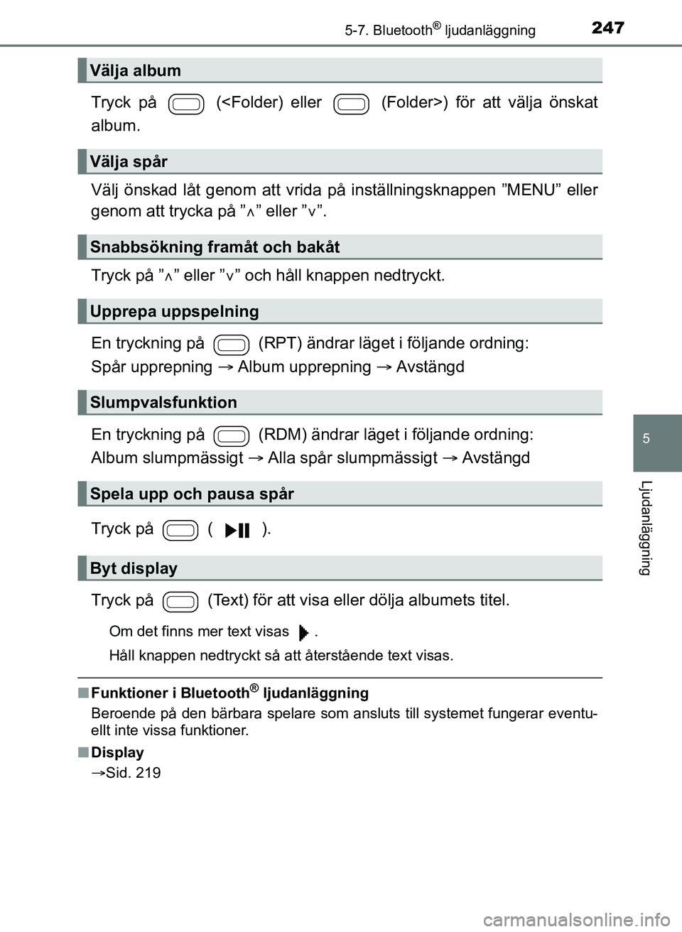 TOYOTA AYGO 2017 Bruksanvisningar (in Swedish) 2475-7. Bluetooth® ljudanläggning
5
Ljudanläggning
OM99Q24SE
Tryck på (<Folder) eller (Folder>) för att välja önskat
album.
Välj önskad låt genom att vrida på inställningsknappen ”ME TOYOTA AYGO 2017 Bruksanvisningar (in Swedish) 2475-7. Bluetooth® ljudanläggning
5
Ljudanläggning
OM99Q24SE
Tryck på (<Folder) eller (Folder>) för att välja önskat
album.
Välj önskad låt genom att vrida på inställningsknappen ”ME