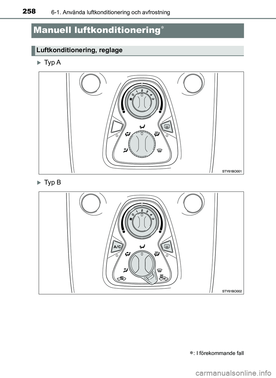TOYOTA AYGO 2017 Bruksanvisningar (in Swedish) 2586-1. Använda luftkonditionering och avfrostning
OM99Q24SE
Manuell luftkonditionering
Ty p A
Ty p B
: I förekommande fall
Luftkonditionering, reglage
OM99Q24SE.book Page 258 Friday TOYOTA AYGO 2017 Bruksanvisningar (in Swedish) 2586-1. Använda luftkonditionering och avfrostning
OM99Q24SE
Manuell luftkonditionering
Ty p A
Ty p B
: I förekommande fall
Luftkonditionering, reglage
OM99Q24SE.book Page 258 Friday