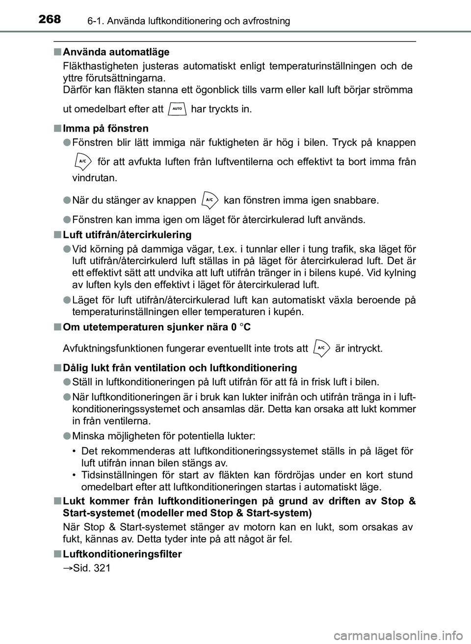 TOYOTA AYGO 2017 Bruksanvisningar (in Swedish) 2686-1. Använda luftkonditionering och avfrostning
OM99Q24SE
nAnvända automatläge
Fläkthastigheten justeras automatiskt enligt temperaturinställningen och de
yttre förutsättningarna.
Därför k TOYOTA AYGO 2017 Bruksanvisningar (in Swedish) 2686-1. Använda luftkonditionering och avfrostning
OM99Q24SE
nAnvända automatläge
Fläkthastigheten justeras automatiskt enligt temperaturinställningen och de
yttre förutsättningarna.
Därför k