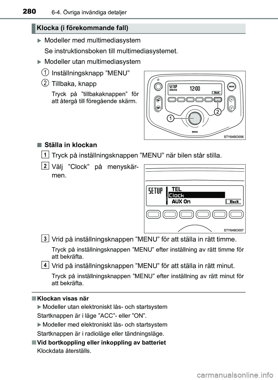 TOYOTA AYGO 2017 Bruksanvisningar (in Swedish) 2806-4. Övriga invändiga detaljer
OM99Q24SE
Modeller med multimediasystem
Se instruktionsboken till multimediasystemet.
Modeller utan multimediasystemInställningsknapp ”MENU”
Tillbaka, kn TOYOTA AYGO 2017 Bruksanvisningar (in Swedish) 2806-4. Övriga invändiga detaljer
OM99Q24SE
Modeller med multimediasystem
Se instruktionsboken till multimediasystemet.
Modeller utan multimediasystemInställningsknapp ”MENU”
Tillbaka, kn