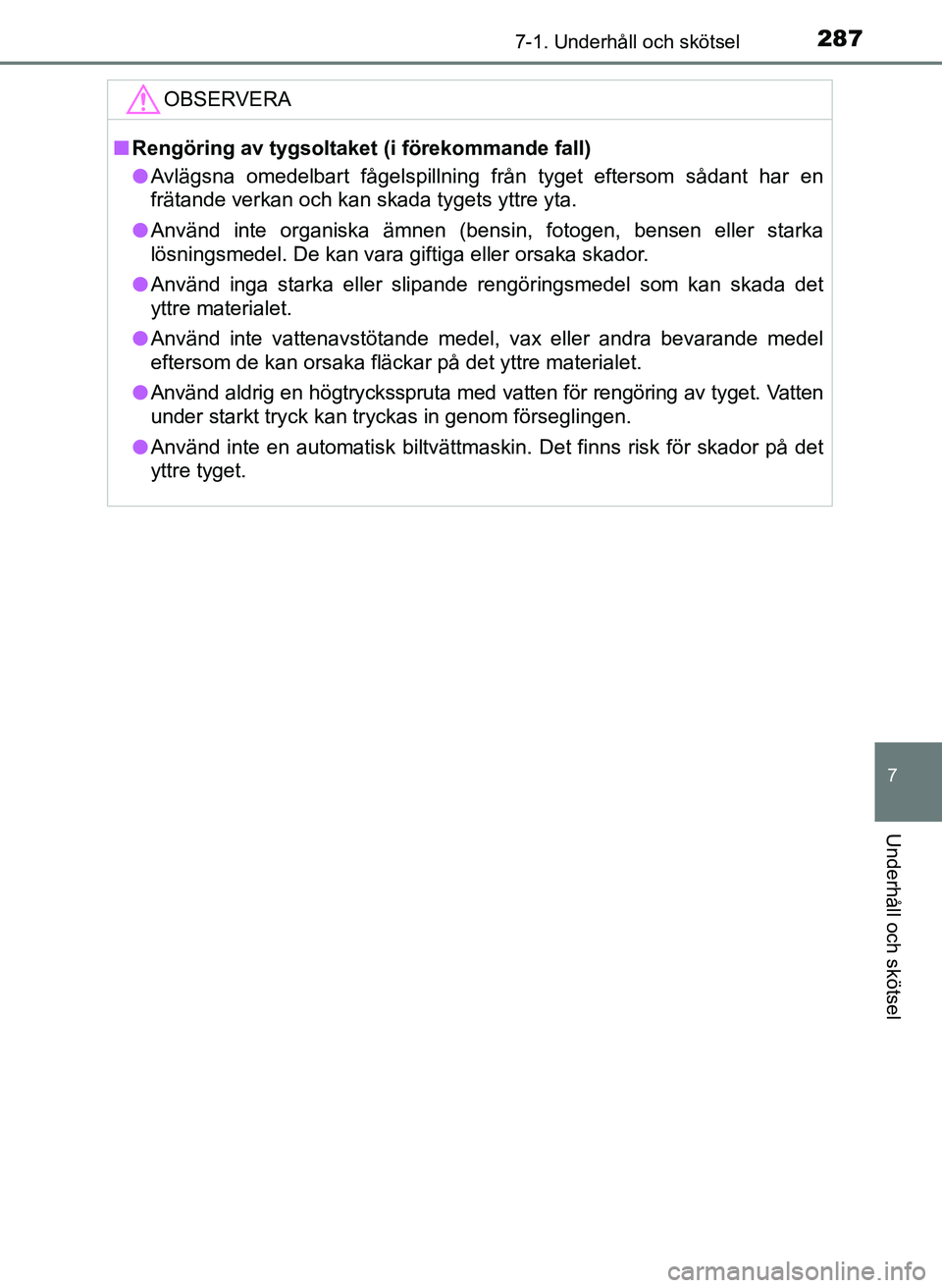 TOYOTA AYGO 2017 Bruksanvisningar (in Swedish) 2877-1. Underhåll och skötsel
7
Underhåll och skötsel
OM99Q24SE
OBSERVERA
nRengöring av tygsoltaket (i förekommande fall)
l Avlägsna omedelbart fågelspillning från tyget eftersom sådant har TOYOTA AYGO 2017 Bruksanvisningar (in Swedish) 2877-1. Underhåll och skötsel
7
Underhåll och skötsel
OM99Q24SE
OBSERVERA
nRengöring av tygsoltaket (i förekommande fall)
l Avlägsna omedelbart fågelspillning från tyget eftersom sådant har