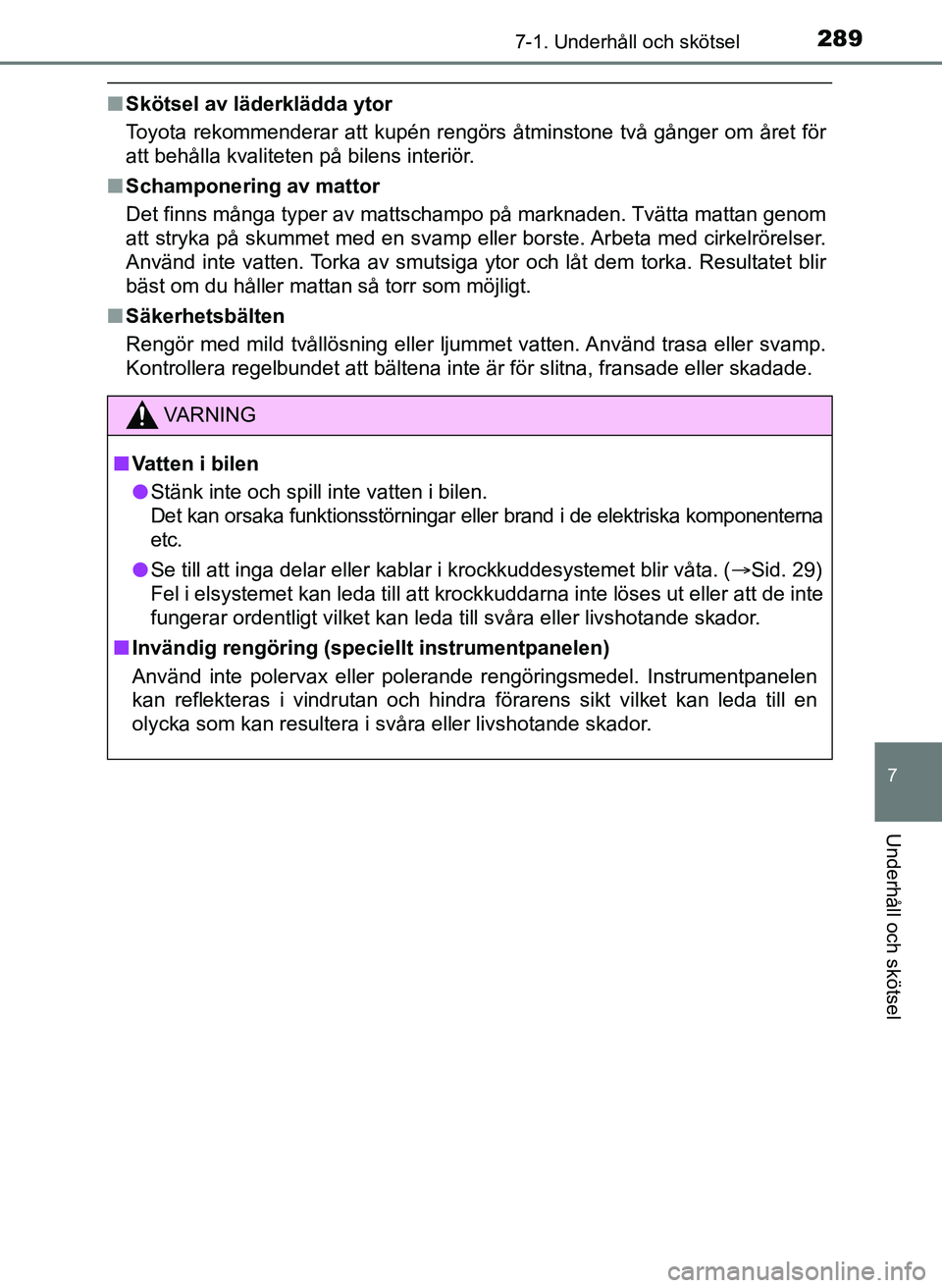 TOYOTA AYGO 2017 Bruksanvisningar (in Swedish) 2897-1. Underhåll och skötsel
7
Underhåll och skötsel
OM99Q24SE
nSkötsel av läderklädda ytor
Toyota rekommenderar att kupén rengörs åtminstone två gånger om året för
att behålla kvalite TOYOTA AYGO 2017 Bruksanvisningar (in Swedish) 2897-1. Underhåll och skötsel
7
Underhåll och skötsel
OM99Q24SE
nSkötsel av läderklädda ytor
Toyota rekommenderar att kupén rengörs åtminstone två gånger om året för
att behålla kvalite