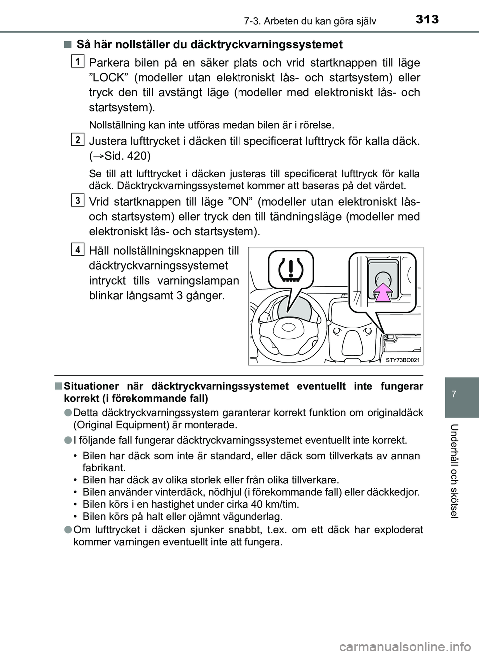 TOYOTA AYGO 2017 Bruksanvisningar (in Swedish) 3137-3. Arbeten du kan göra själv
7
Underhåll och skötsel
OM99Q24SEn
Så här nollställer du däcktryckvarningssystemet
Parkera bilen på en säker plats och vrid startknappen till läge
”LOCK TOYOTA AYGO 2017 Bruksanvisningar (in Swedish) 3137-3. Arbeten du kan göra själv
7
Underhåll och skötsel
OM99Q24SEn
Så här nollställer du däcktryckvarningssystemet
Parkera bilen på en säker plats och vrid startknappen till läge
”LOCK
