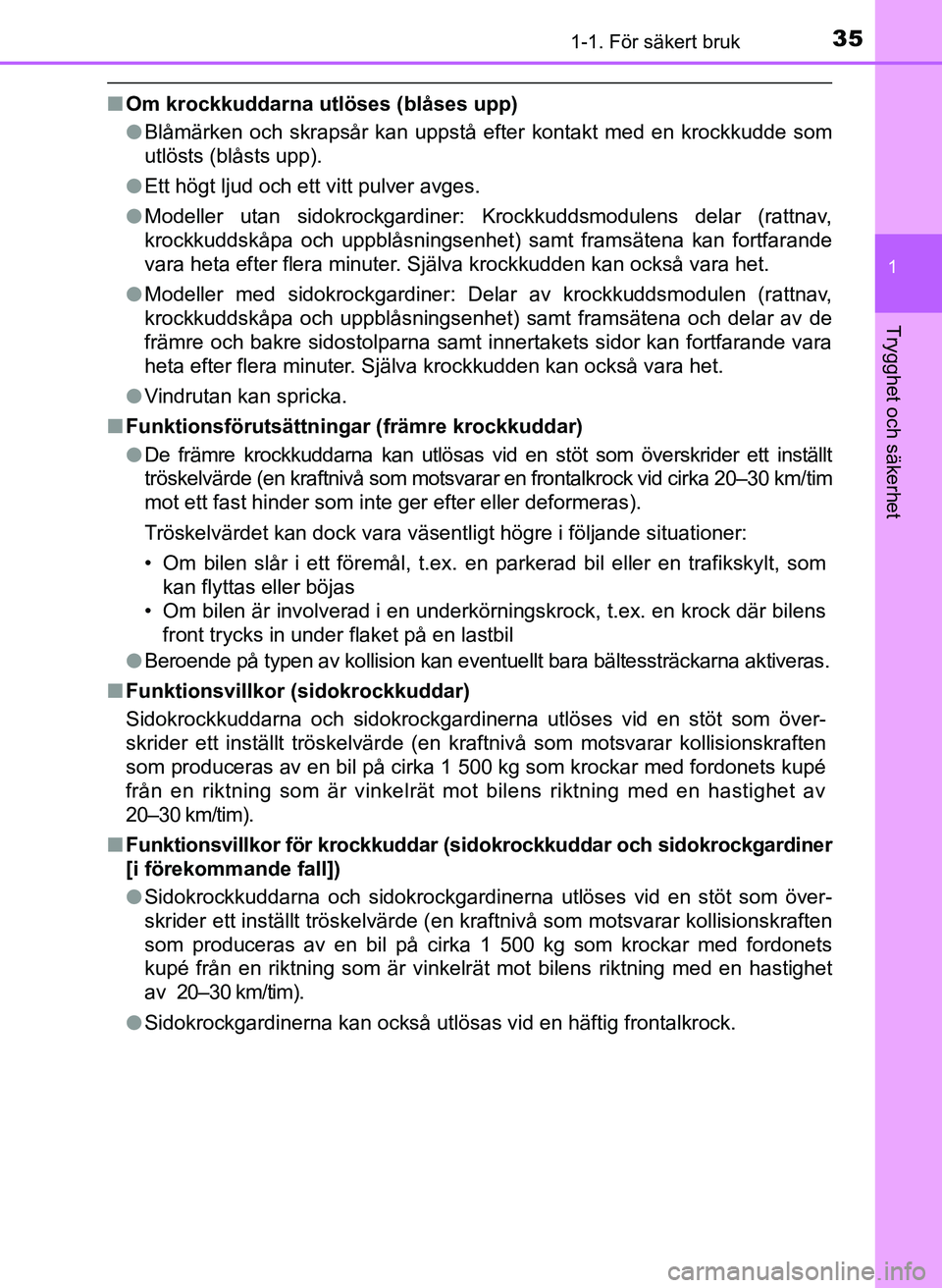 TOYOTA AYGO 2017 Bruksanvisningar (in Swedish) 351-1. För säkert bruk
1
Trygghet och säkerhet
OM99Q24SE
nOm krockkuddarna utlöses (blåses upp)
lBlåmärken och skrapsår kan uppstå efter kontakt med en krockkudde som
utlösts (blåsts upp).
TOYOTA AYGO 2017 Bruksanvisningar (in Swedish) 351-1. För säkert bruk
1
Trygghet och säkerhet
OM99Q24SE
nOm krockkuddarna utlöses (blåses upp)
lBlåmärken och skrapsår kan uppstå efter kontakt med en krockkudde som
utlösts (blåsts upp).