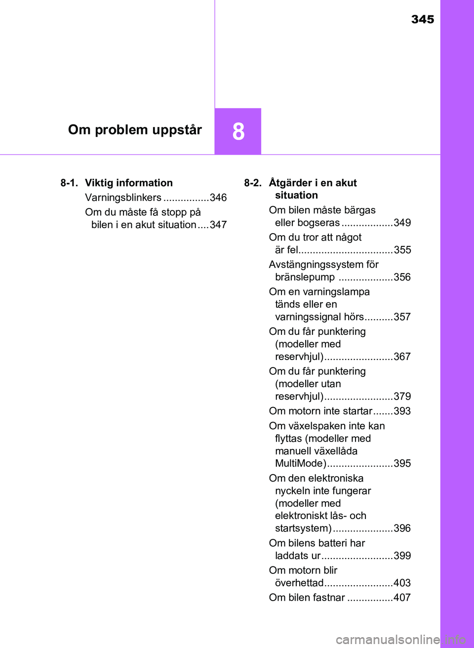 TOYOTA AYGO 2017 Bruksanvisningar (in Swedish) 345
8Om problem uppstår
OM99Q24SE8-1. Viktig information
Varningsblinkers ................ 346
Om du måste få stopp på bilen i en akut situation .... 347 8-2. Åtgärder i en akut
situation
Om bi TOYOTA AYGO 2017 Bruksanvisningar (in Swedish) 345
8Om problem uppstår
OM99Q24SE8-1. Viktig information
Varningsblinkers ................ 346
Om du måste få stopp på bilen i en akut situation .... 347 8-2. Åtgärder i en akut
situation
Om bi