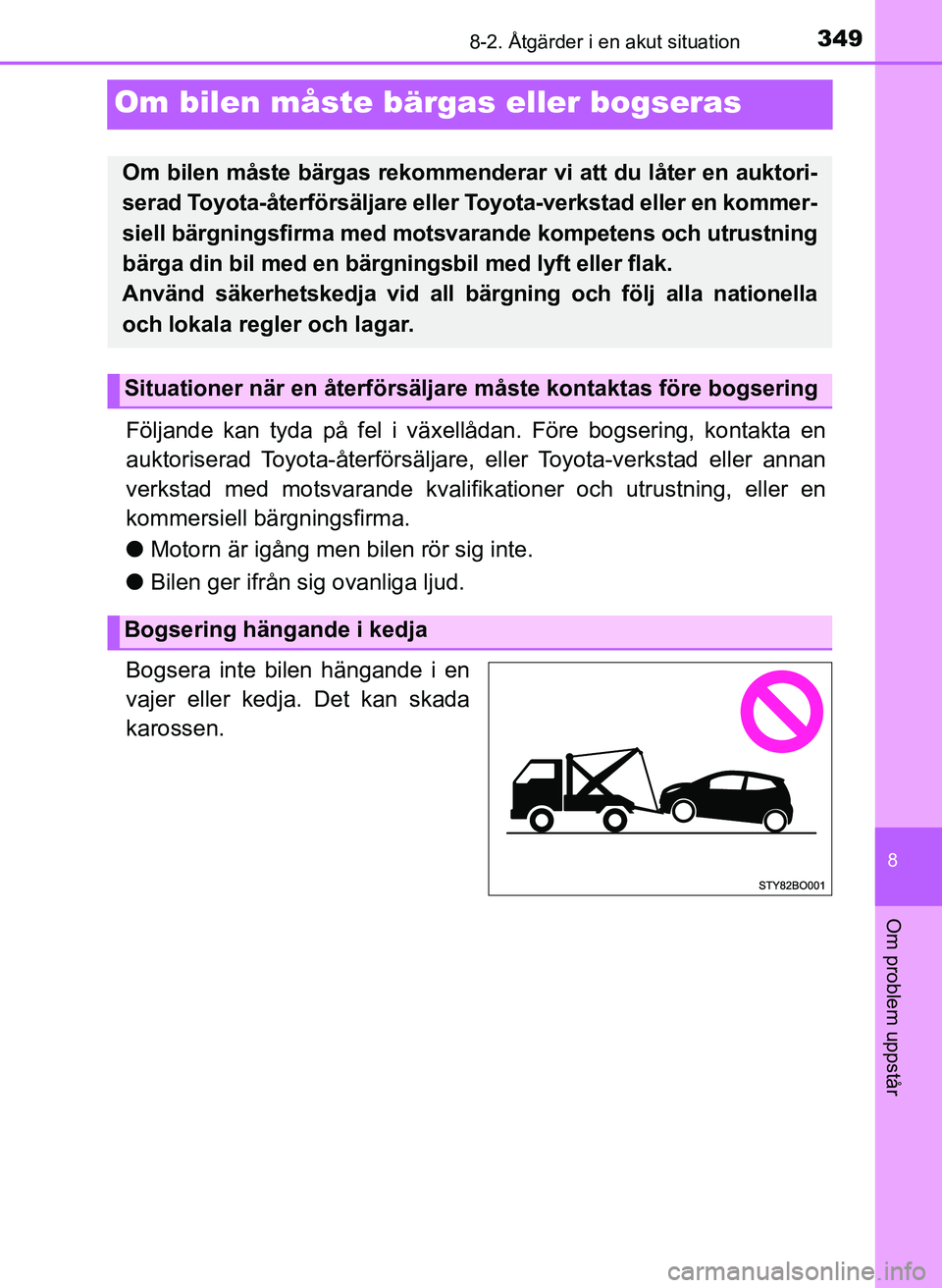 TOYOTA AYGO 2017 Bruksanvisningar (in Swedish) 3498-2. Åtgärder i en akut situation
8
Om problem uppstår
OM99Q24SE
Om bilen måste bärgas eller bogseras
Följande kan tyda på fel i växellådan. Före bogsering, kontakta en
auktoriserad Toyot TOYOTA AYGO 2017 Bruksanvisningar (in Swedish) 3498-2. Åtgärder i en akut situation
8
Om problem uppstår
OM99Q24SE
Om bilen måste bärgas eller bogseras
Följande kan tyda på fel i växellådan. Före bogsering, kontakta en
auktoriserad Toyot