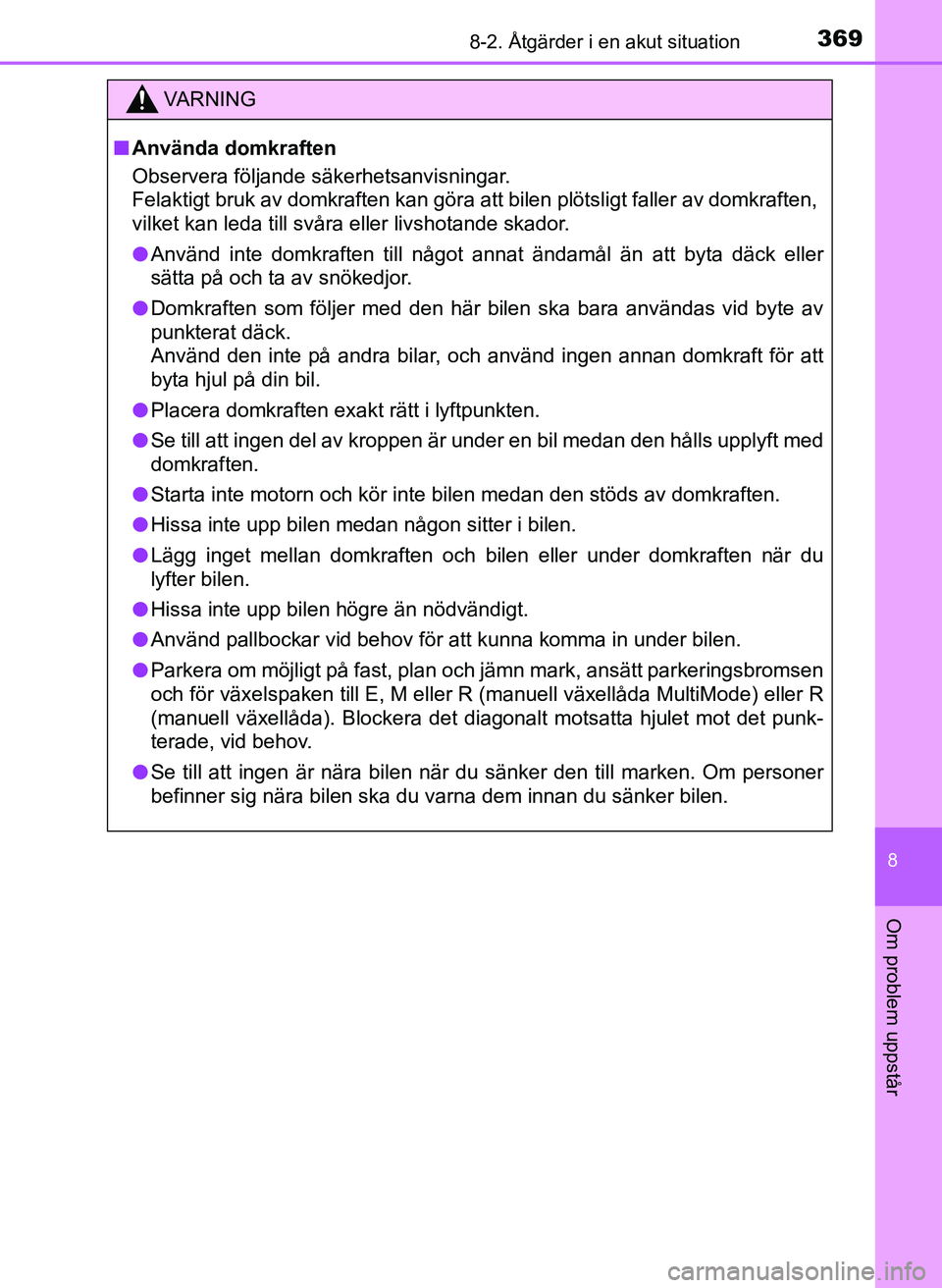 TOYOTA AYGO 2017 Bruksanvisningar (in Swedish) 3698-2. Åtgärder i en akut situation
8
Om problem uppstår
OM99Q24SE
VA R N I N G
nAnvända domkraften
Observera följande säkerhetsanvisningar.
Felaktigt bruk av domkraften kan göra att bilen pl TOYOTA AYGO 2017 Bruksanvisningar (in Swedish) 3698-2. Åtgärder i en akut situation
8
Om problem uppstår
OM99Q24SE
VA R N I N G
nAnvända domkraften
Observera följande säkerhetsanvisningar.
Felaktigt bruk av domkraften kan göra att bilen pl