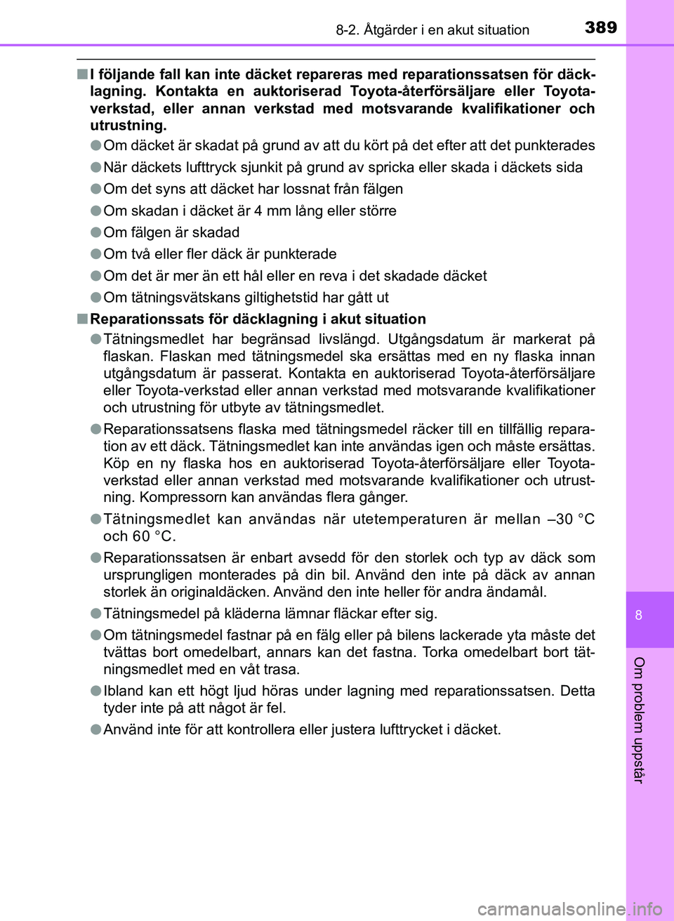 TOYOTA AYGO 2017 Bruksanvisningar (in Swedish) 3898-2. Åtgärder i en akut situation
8
Om problem uppstår
OM99Q24SE
nI följande fall kan inte däcket repareras med reparationssatsen för däck-
lagning. Kontakta en au ktoriserad Toyota-återfö TOYOTA AYGO 2017 Bruksanvisningar (in Swedish) 3898-2. Åtgärder i en akut situation
8
Om problem uppstår
OM99Q24SE
nI följande fall kan inte däcket repareras med reparationssatsen för däck-
lagning. Kontakta en au ktoriserad Toyota-återfö