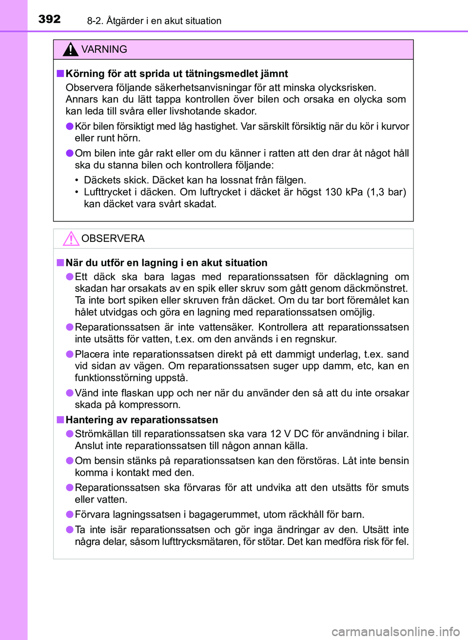 TOYOTA AYGO 2017 Bruksanvisningar (in Swedish) 3928-2. Åtgärder i en akut situation
OM99Q24SE
VA R N I N G
nKörning för att sprida ut tätningsmedlet jämnt
Observera följande säkerhetsanvisningar för att minska olycksrisken.
Annars kan du TOYOTA AYGO 2017 Bruksanvisningar (in Swedish) 3928-2. Åtgärder i en akut situation
OM99Q24SE
VA R N I N G
nKörning för att sprida ut tätningsmedlet jämnt
Observera följande säkerhetsanvisningar för att minska olycksrisken.
Annars kan du