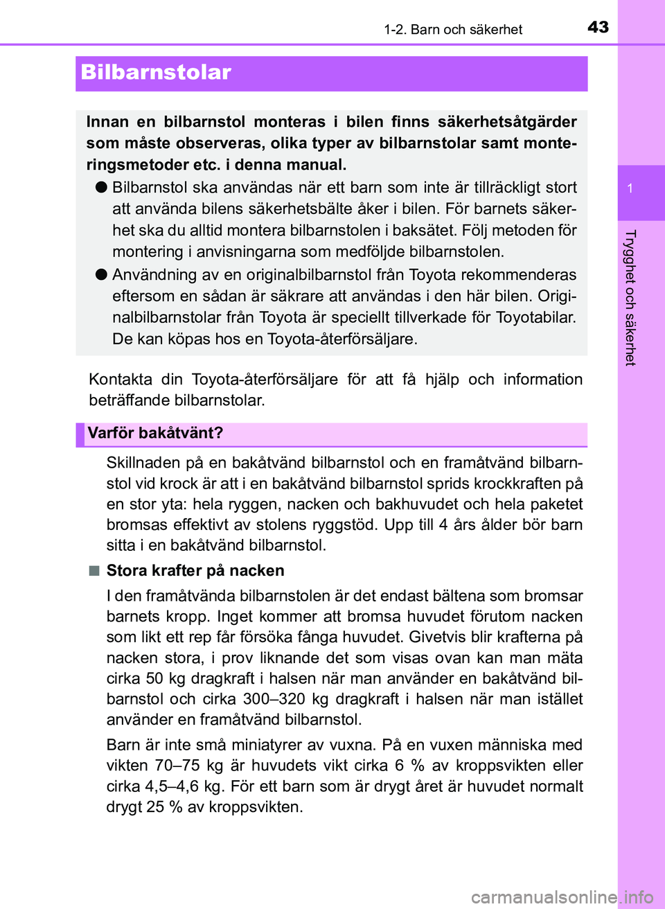 TOYOTA AYGO 2017 Bruksanvisningar (in Swedish) 431-2. Barn och säkerhet
1
Trygghet och säkerhet
AYGO_OM_Europe_OM99Q24E
Bilbarnstolar
Kontakta din Toyota-återförsäljare för att få hjälp och information
beträffande bilbarnstolar.
Skillnade TOYOTA AYGO 2017 Bruksanvisningar (in Swedish) 431-2. Barn och säkerhet
1
Trygghet och säkerhet
AYGO_OM_Europe_OM99Q24E
Bilbarnstolar
Kontakta din Toyota-återförsäljare för att få hjälp och information
beträffande bilbarnstolar.
Skillnade