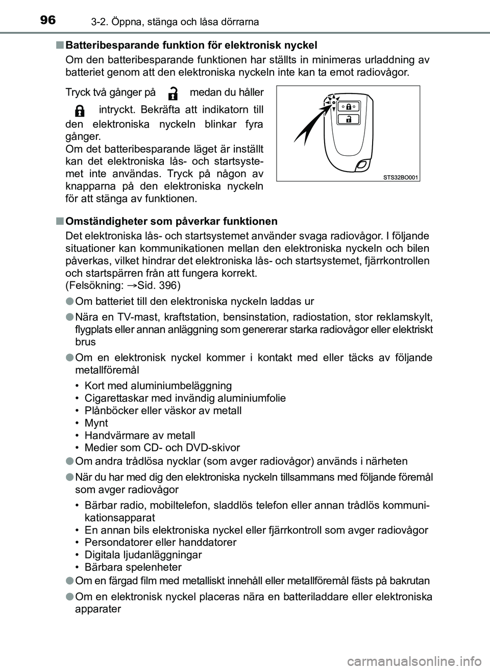 TOYOTA AYGO 2017 Bruksanvisningar (in Swedish) 963-2. Öppna, stänga och låsa dörrarna
OM99Q24SEn
Batteribesparande funkti on för elektronisk nyckel
Om den batteribesparande funktionen har ställts in minimeras urladdning av
batteriet genom at TOYOTA AYGO 2017 Bruksanvisningar (in Swedish) 963-2. Öppna, stänga och låsa dörrarna
OM99Q24SEn
Batteribesparande funkti on för elektronisk nyckel
Om den batteribesparande funktionen har ställts in minimeras urladdning av
batteriet genom at