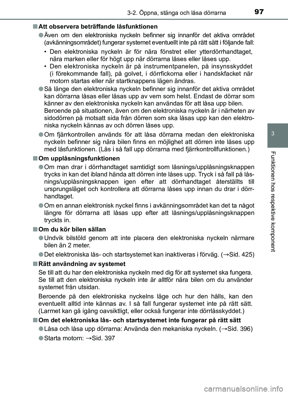 TOYOTA AYGO 2017 Bruksanvisningar (in Swedish) 973-2. Öppna, stänga och låsa dörrarna
3
Funktionen hos respektive komponent
OM99Q24SEn
Att observera beträffande låsfunktionen
lÄven om den elektroniska nyckeln befinner sig innanför det akti TOYOTA AYGO 2017 Bruksanvisningar (in Swedish) 973-2. Öppna, stänga och låsa dörrarna
3
Funktionen hos respektive komponent
OM99Q24SEn
Att observera beträffande låsfunktionen
lÄven om den elektroniska nyckeln befinner sig innanför det akti