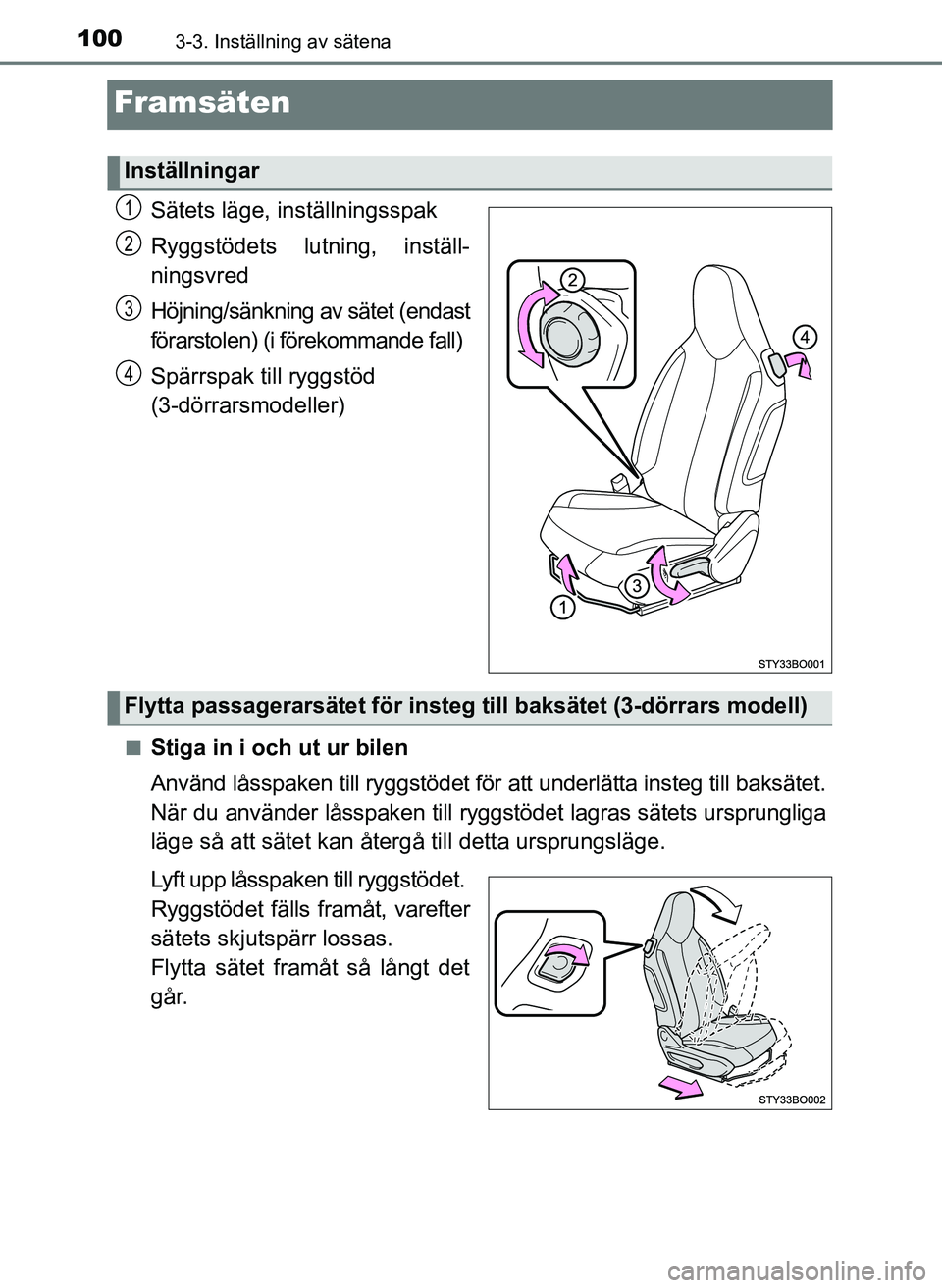TOYOTA AYGO 2017 Bruksanvisningar (in Swedish) 1003-3. Inställning av sätena
OM99Q24SE
Framsäten
Sätets läge, inställningsspak
Ryggstödets lutning, inställ-
ningsvred
Höjning/sänkning av sätet (endast
förarstolen) (i förekommande fall TOYOTA AYGO 2017 Bruksanvisningar (in Swedish) 1003-3. Inställning av sätena
OM99Q24SE
Framsäten
Sätets läge, inställningsspak
Ryggstödets lutning, inställ-
ningsvred
Höjning/sänkning av sätet (endast
förarstolen) (i förekommande fall