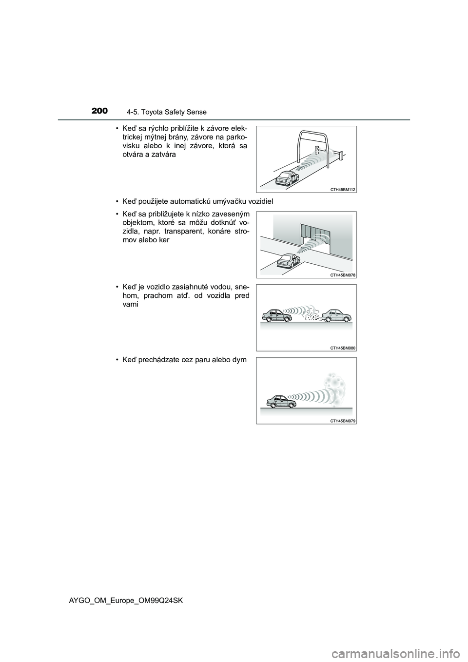 TOYOTA AYGO 2017 Návod na použitie (in Slovakian) 2004-5. Toyota Safety Sense
AYGO_OM_Europe_OM99Q24SK• Keď použijete automatickú umývačku vozidiel • Keď sa rýchlo priblížite k závore elek-
trickej mýtnej brány, závore na parko-
visk TOYOTA AYGO 2017 Návod na použitie (in Slovakian) 2004-5. Toyota Safety Sense
AYGO_OM_Europe_OM99Q24SK• Keď použijete automatickú umývačku vozidiel • Keď sa rýchlo priblížite k závore elek-
trickej mýtnej brány, závore na parko-
visk