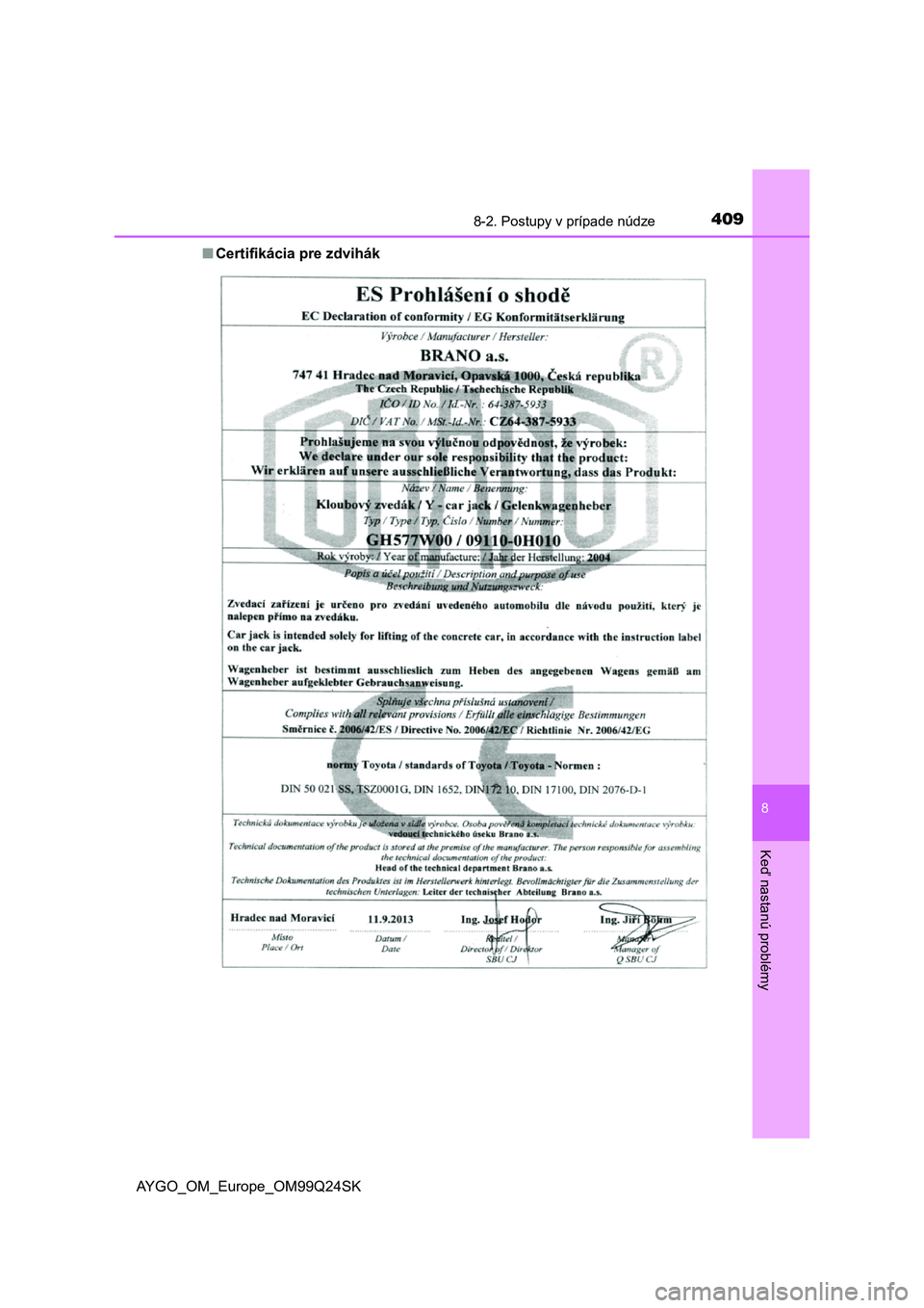 TOYOTA AYGO 2017 Návod na použitie (in Slovakian) 4098-2. Postupy v prípade núdze
8
Keď nastanú problémy
AYGO_OM_Europe_OM99Q24SK
■ Certifikácia pre zdvihák TOYOTA AYGO 2017 Návod na použitie (in Slovakian) 4098-2. Postupy v prípade núdze
8
Keď nastanú problémy
AYGO_OM_Europe_OM99Q24SK
■ Certifikácia pre zdvihák