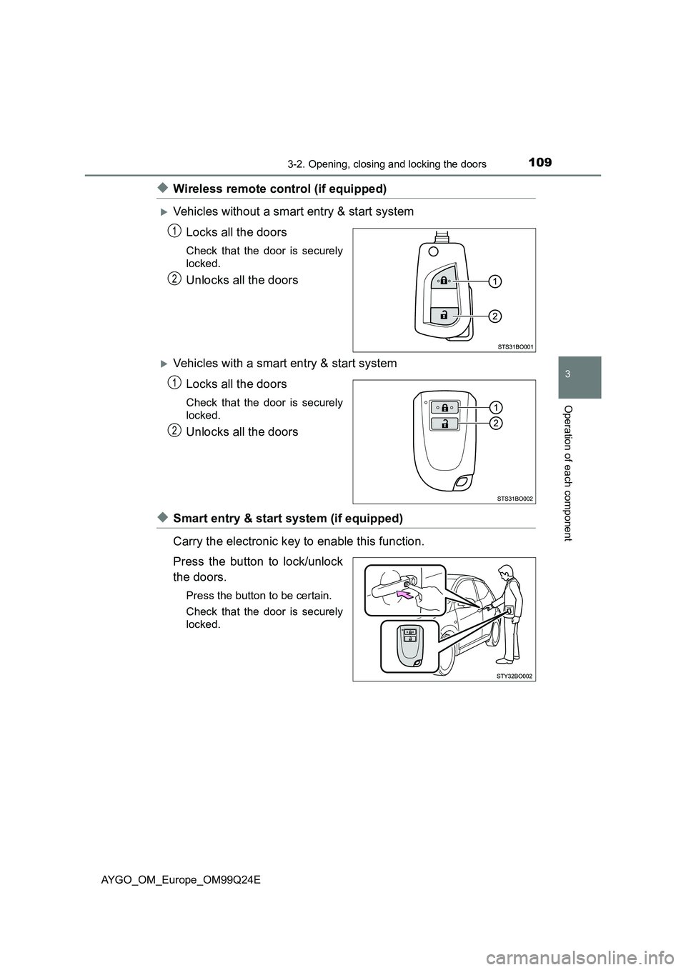 TOYOTA AYGO 2017  Owners Manual (in English) 1093-2. Opening, closing and locking the doors
3
Operation of each component
AYGO_OM_Europe_OM99Q24E
◆Wireless remote control (if equipped)
Vehicles without a smart entry & start system 
Locks al