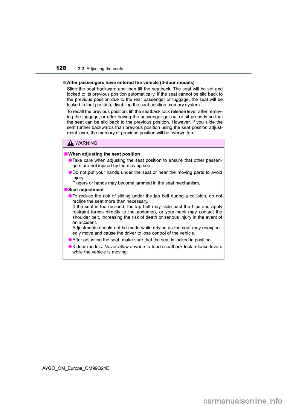 TOYOTA AYGO 2017 Owners Manual (in English) 1283-3. Adjusting the seats
AYGO_OM_Europe_OM99Q24E
■After passengers have entered the vehicle (3-door models)
Slide the seat backward and then lift the seatback. The seat will be set and
locked t TOYOTA AYGO 2017 Owners Manual (in English) 1283-3. Adjusting the seats
AYGO_OM_Europe_OM99Q24E
■After passengers have entered the vehicle (3-door models)
Slide the seat backward and then lift the seatback. The seat will be set and
locked t