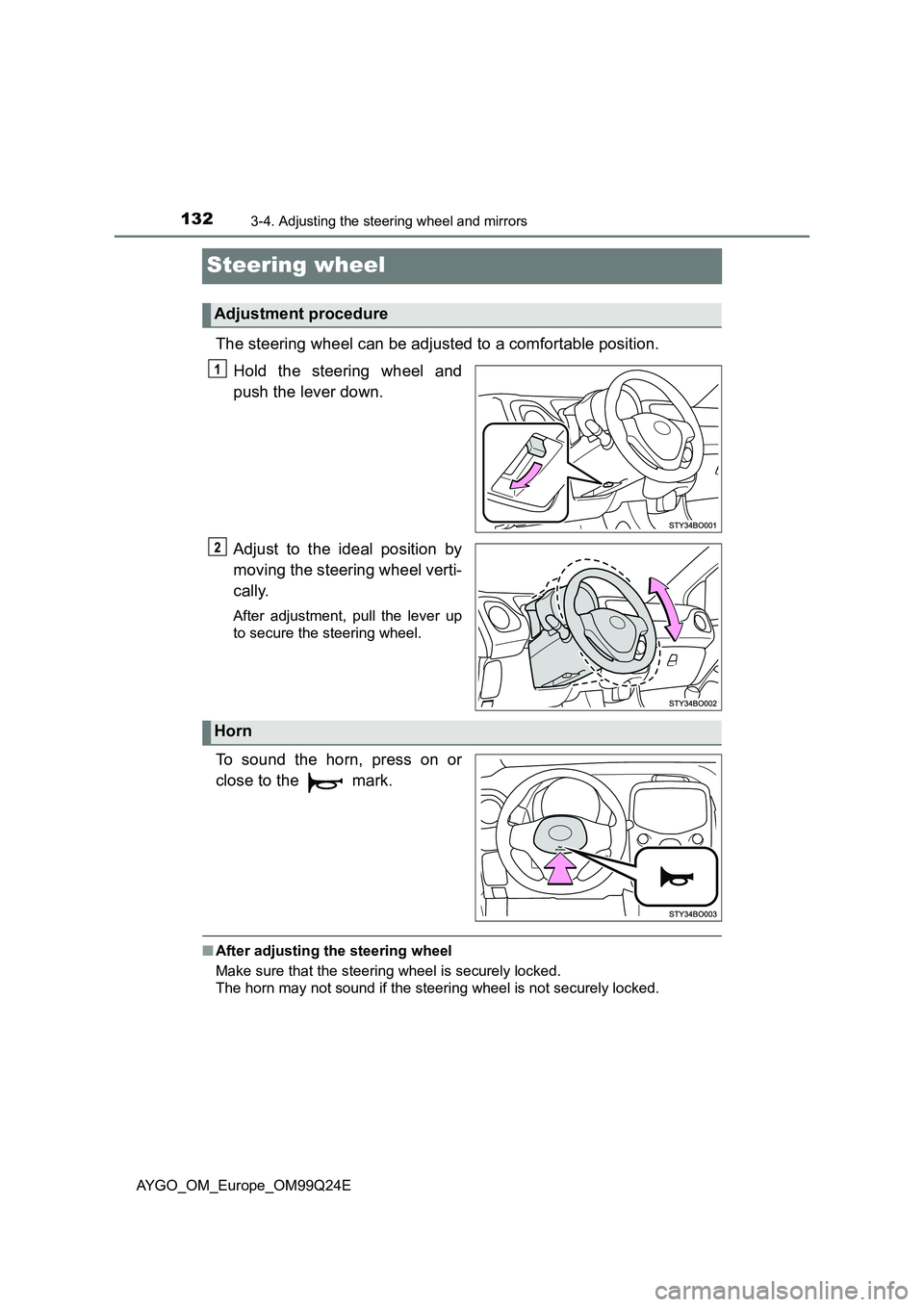 TOYOTA AYGO 2017  Owners Manual (in English) 1323-4. Adjusting the steering wheel and mirrors
AYGO_OM_Europe_OM99Q24E
Steering wheel
The steering wheel can be adjusted to a comfortable position. 
Hold the steering wheel and 
push the lever down.