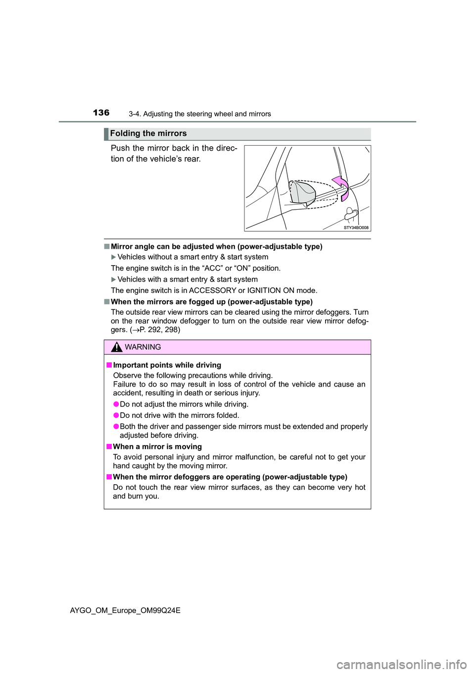 TOYOTA AYGO 2017 Owners Manual (in English) 1363-4. Adjusting the steering wheel and mirrors
AYGO_OM_Europe_OM99Q24E
Push the mirror back in the direc-
tion of the vehicle’s rear.
■ Mirror angle can be adjusted when (power-adjustable type TOYOTA AYGO 2017 Owners Manual (in English) 1363-4. Adjusting the steering wheel and mirrors
AYGO_OM_Europe_OM99Q24E
Push the mirror back in the direc-
tion of the vehicle’s rear.
■ Mirror angle can be adjusted when (power-adjustable type