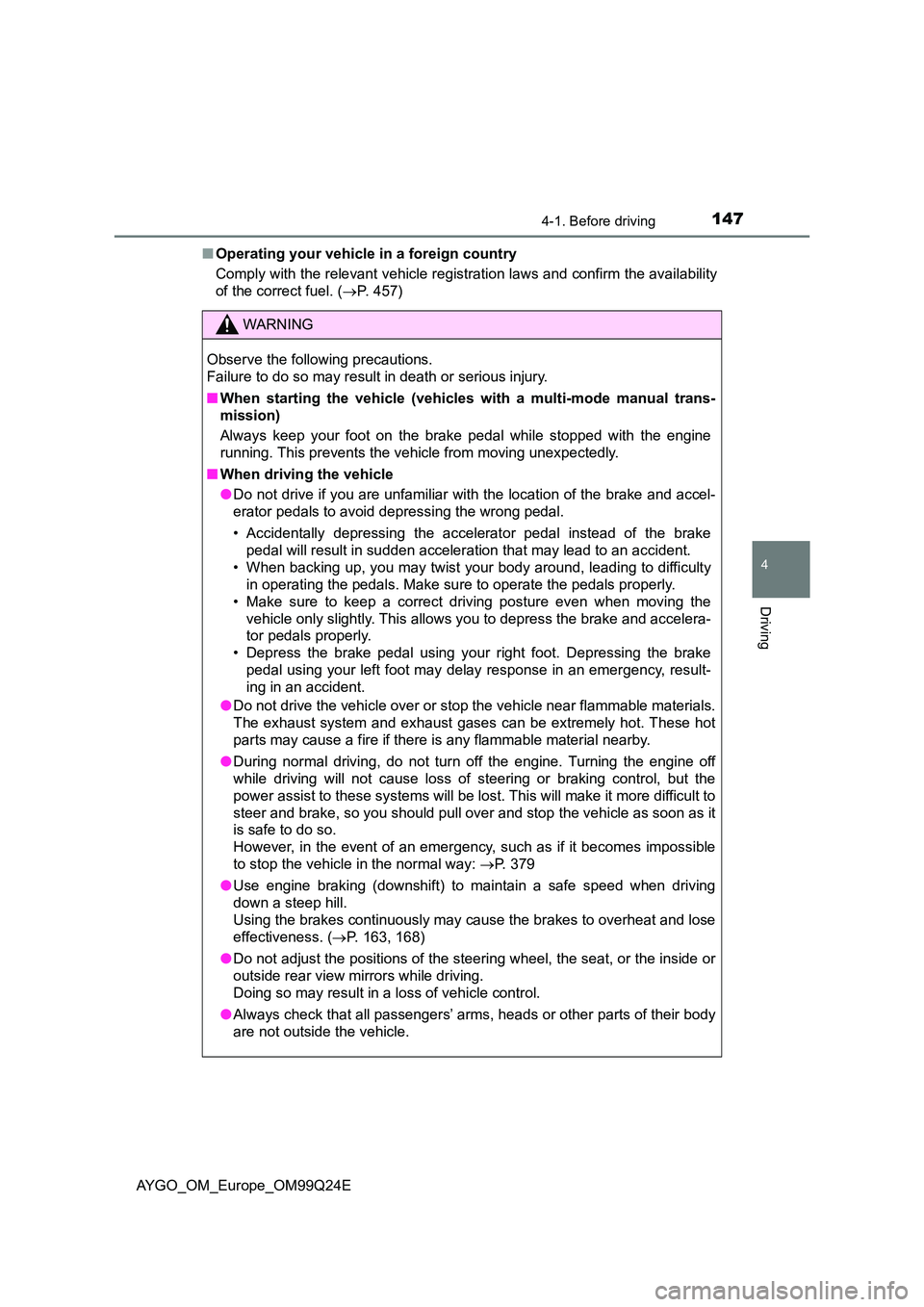 TOYOTA AYGO 2017 (in English) Owners Manual 1474-1. Before driving
4
Driving
AYGO_OM_Europe_OM99Q24E
■ Operating your vehicle in a foreign country
Comply with the relevant vehicle registration laws and confirm the availability
of the corre TOYOTA AYGO 2017 (in English) Owners Manual 1474-1. Before driving
4
Driving
AYGO_OM_Europe_OM99Q24E
■ Operating your vehicle in a foreign country
Comply with the relevant vehicle registration laws and confirm the availability
of the corre