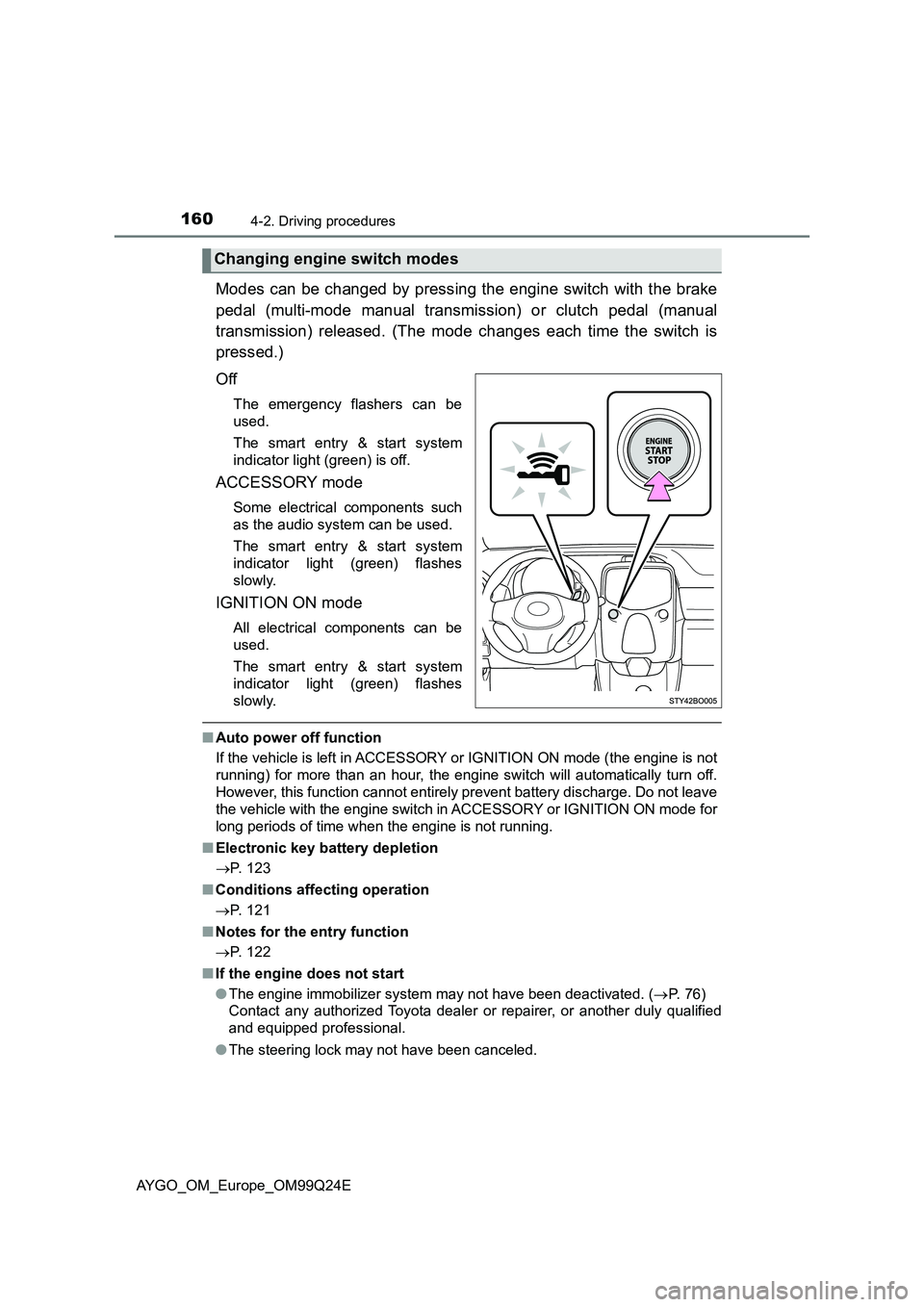 TOYOTA AYGO 2017 Owners Manual (in English) 1604-2. Driving procedures
AYGO_OM_Europe_OM99Q24E
Modes can be changed by pressing the engine switch with the brake
pedal (multi-mode manual transmission) or clutch pedal (manual
transmission) rele TOYOTA AYGO 2017 Owners Manual (in English) 1604-2. Driving procedures
AYGO_OM_Europe_OM99Q24E
Modes can be changed by pressing the engine switch with the brake
pedal (multi-mode manual transmission) or clutch pedal (manual
transmission) rele