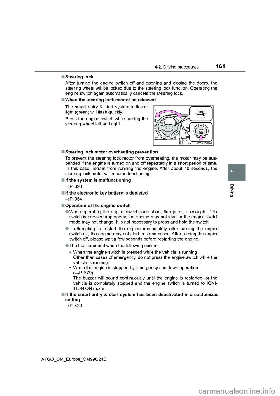 TOYOTA AYGO 2017 Owners Manual (in English) 1614-2. Driving procedures
4
Driving
AYGO_OM_Europe_OM99Q24E
■ Steering lock
After turning the engine switch off and opening and closing the doors, the
steering wheel will be locked due to the st TOYOTA AYGO 2017 Owners Manual (in English) 1614-2. Driving procedures
4
Driving
AYGO_OM_Europe_OM99Q24E
■ Steering lock
After turning the engine switch off and opening and closing the doors, the
steering wheel will be locked due to the st