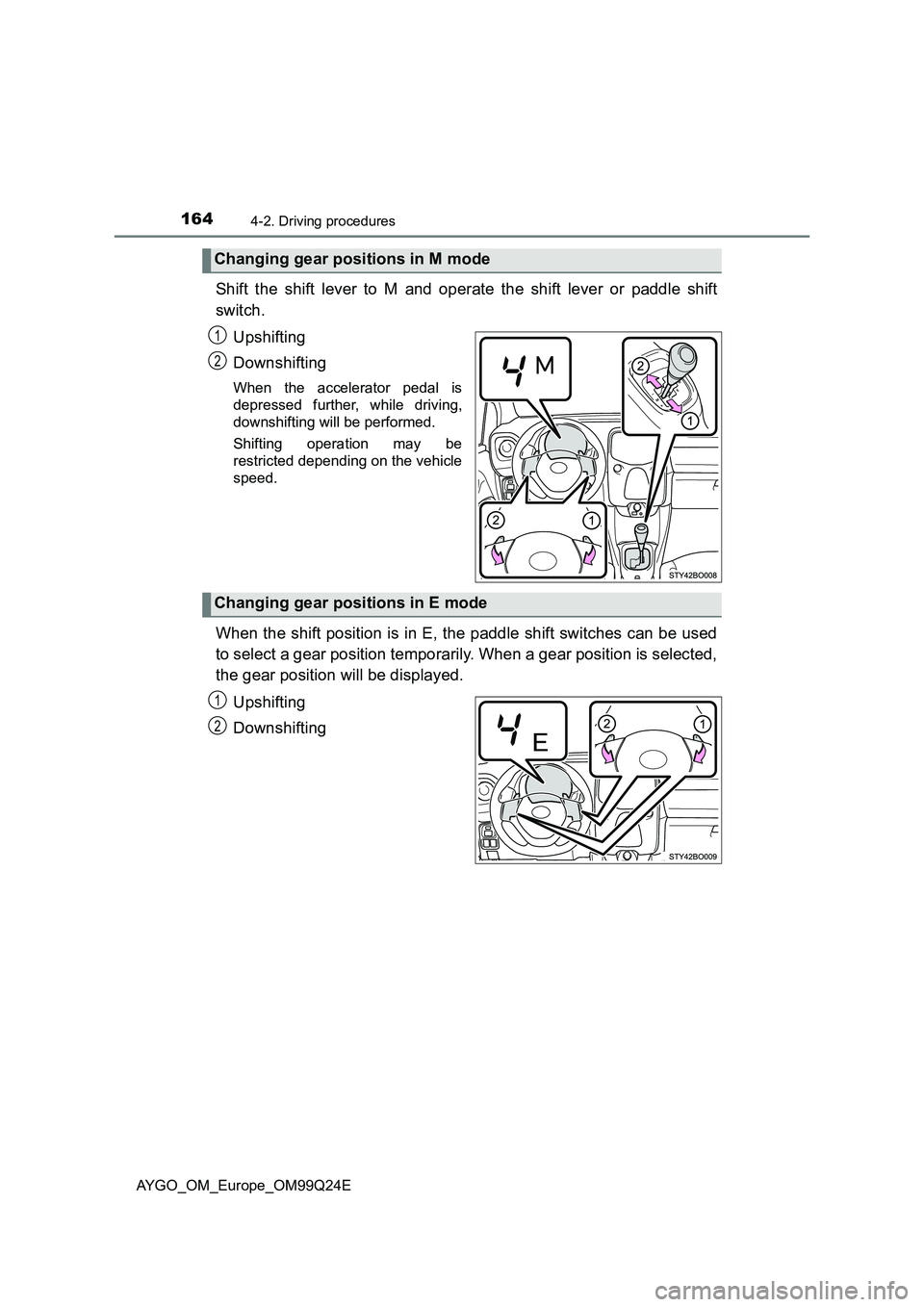 TOYOTA AYGO 2017 Owners Manual (in English) 1644-2. Driving procedures
AYGO_OM_Europe_OM99Q24E
Shift the shift lever to M and operate the shift lever or paddle shift
switch.
Upshifting
Downshifting
When the accelerator pedal is
depressed fu TOYOTA AYGO 2017 Owners Manual (in English) 1644-2. Driving procedures
AYGO_OM_Europe_OM99Q24E
Shift the shift lever to M and operate the shift lever or paddle shift
switch.
Upshifting
Downshifting
When the accelerator pedal is
depressed fu