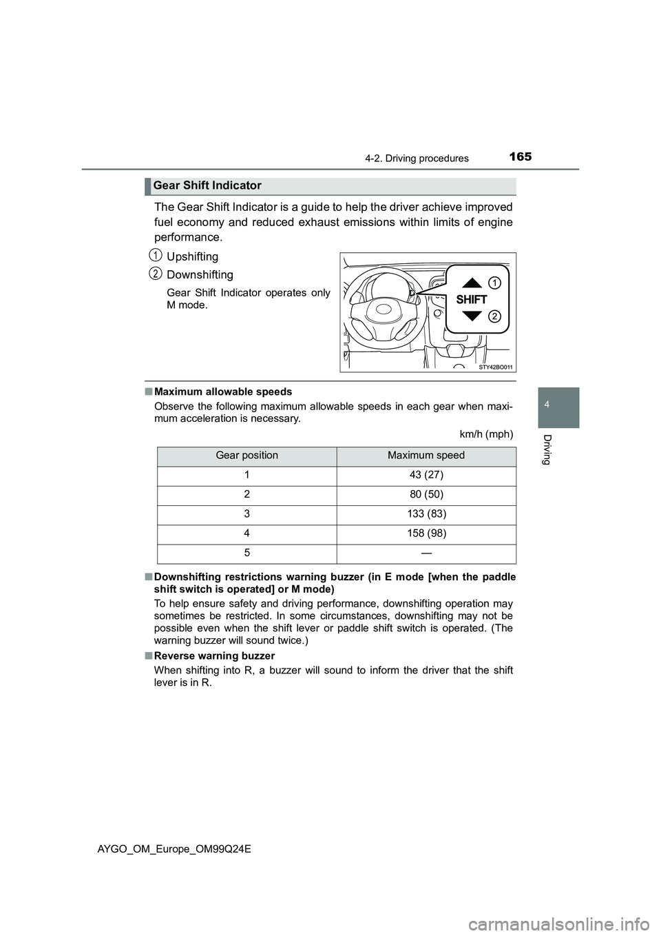 TOYOTA AYGO 2017 Owners Manual (in English) 1654-2. Driving procedures
4
Driving
AYGO_OM_Europe_OM99Q24E
The Gear Shift Indicator is a guide to help the driver achieve improved
fuel economy and reduced exhaust emissions within limits of engine TOYOTA AYGO 2017 Owners Manual (in English) 1654-2. Driving procedures
4
Driving
AYGO_OM_Europe_OM99Q24E
The Gear Shift Indicator is a guide to help the driver achieve improved
fuel economy and reduced exhaust emissions within limits of engine