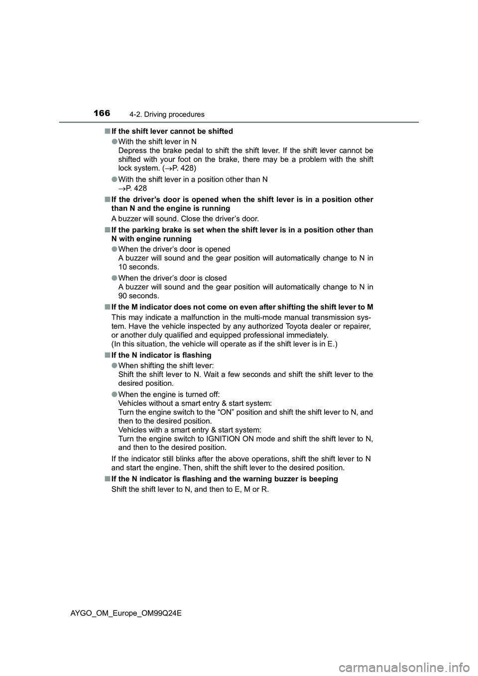 TOYOTA AYGO 2017 Owners Manual (in English) 1664-2. Driving procedures
AYGO_OM_Europe_OM99Q24E
■ If the shift lever cannot be shifted
● With the shift lever in N
Depress the brake pedal to shift the shift lever. If the shift lever cannot TOYOTA AYGO 2017 Owners Manual (in English) 1664-2. Driving procedures
AYGO_OM_Europe_OM99Q24E
■ If the shift lever cannot be shifted
● With the shift lever in N
Depress the brake pedal to shift the shift lever. If the shift lever cannot