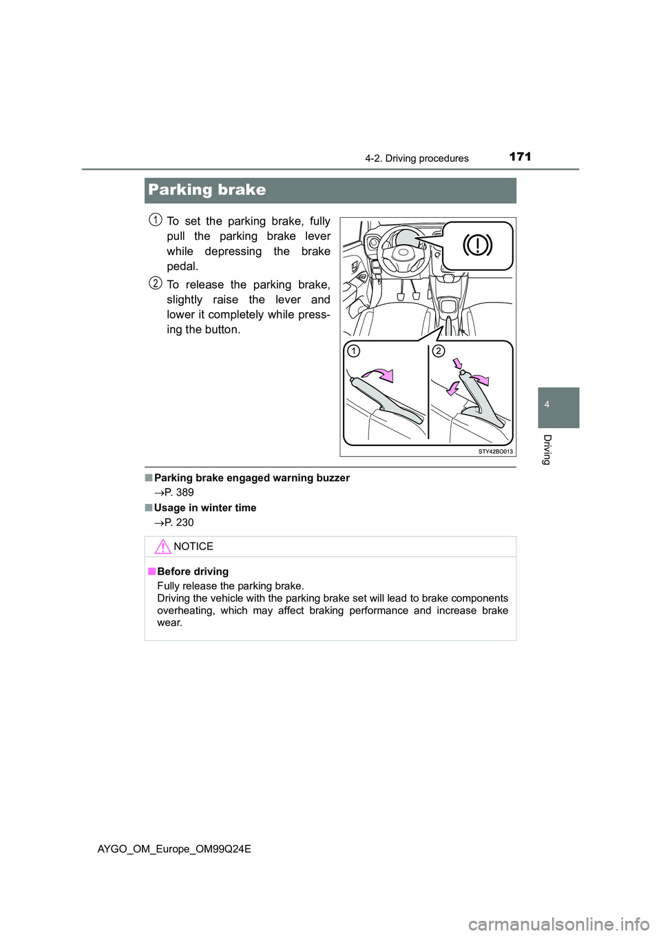TOYOTA AYGO 2017 Owners Manual (in English) 171
4
4-2. Driving procedures
Driving
AYGO_OM_Europe_OM99Q24E
Parking brake
To set the parking brake, fully
pull the parking brake lever
while depressing the brake
pedal.
To release the parking br TOYOTA AYGO 2017 Owners Manual (in English) 171
4
4-2. Driving procedures
Driving
AYGO_OM_Europe_OM99Q24E
Parking brake
To set the parking brake, fully
pull the parking brake lever
while depressing the brake
pedal.
To release the parking br